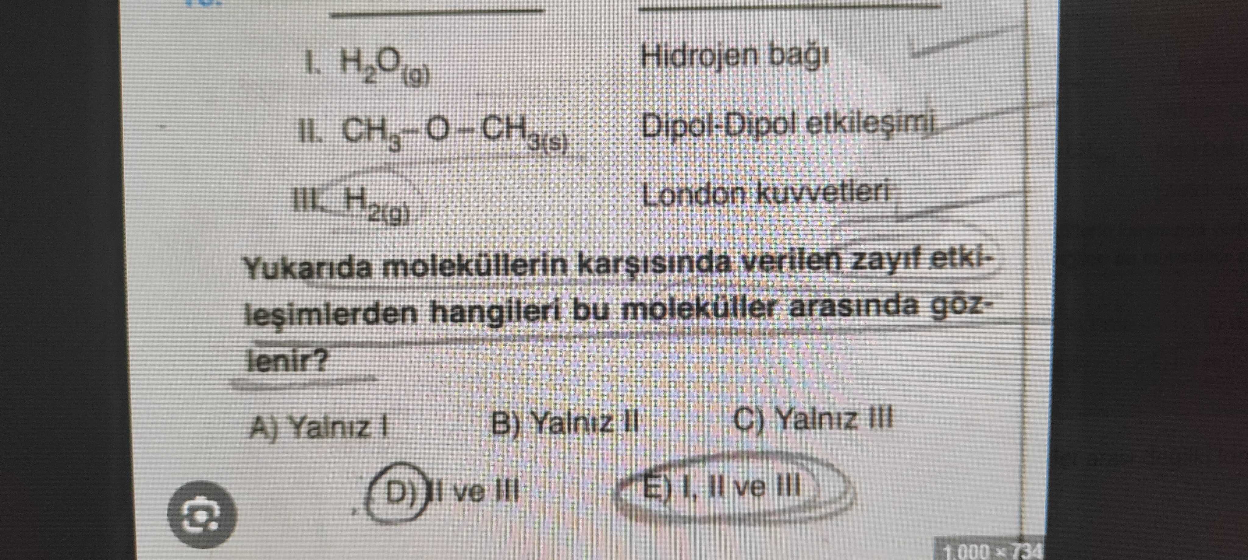I. H₂O₍g₎ — Hidrojen bağı II. CH₃–O–CH₃₍s₎ — Dipol-Dipol etkileşimi III. H₂₍g₎ — London kuvvetleri