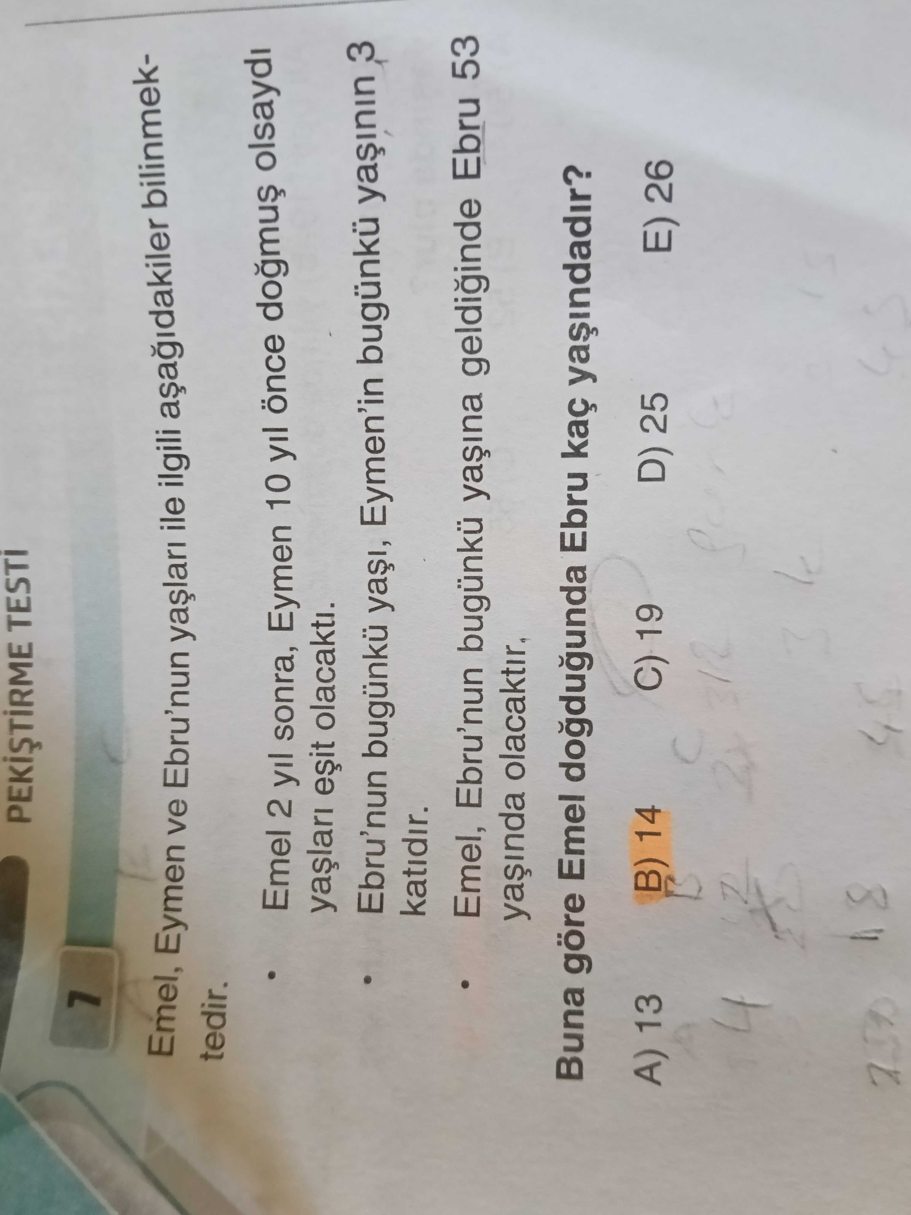 Emel, Eymen ve Ebru'nun yaşları ile ilgili aşağıdakiler bilinmektedir. • Emel 2 yıl sonra, Eymen 10