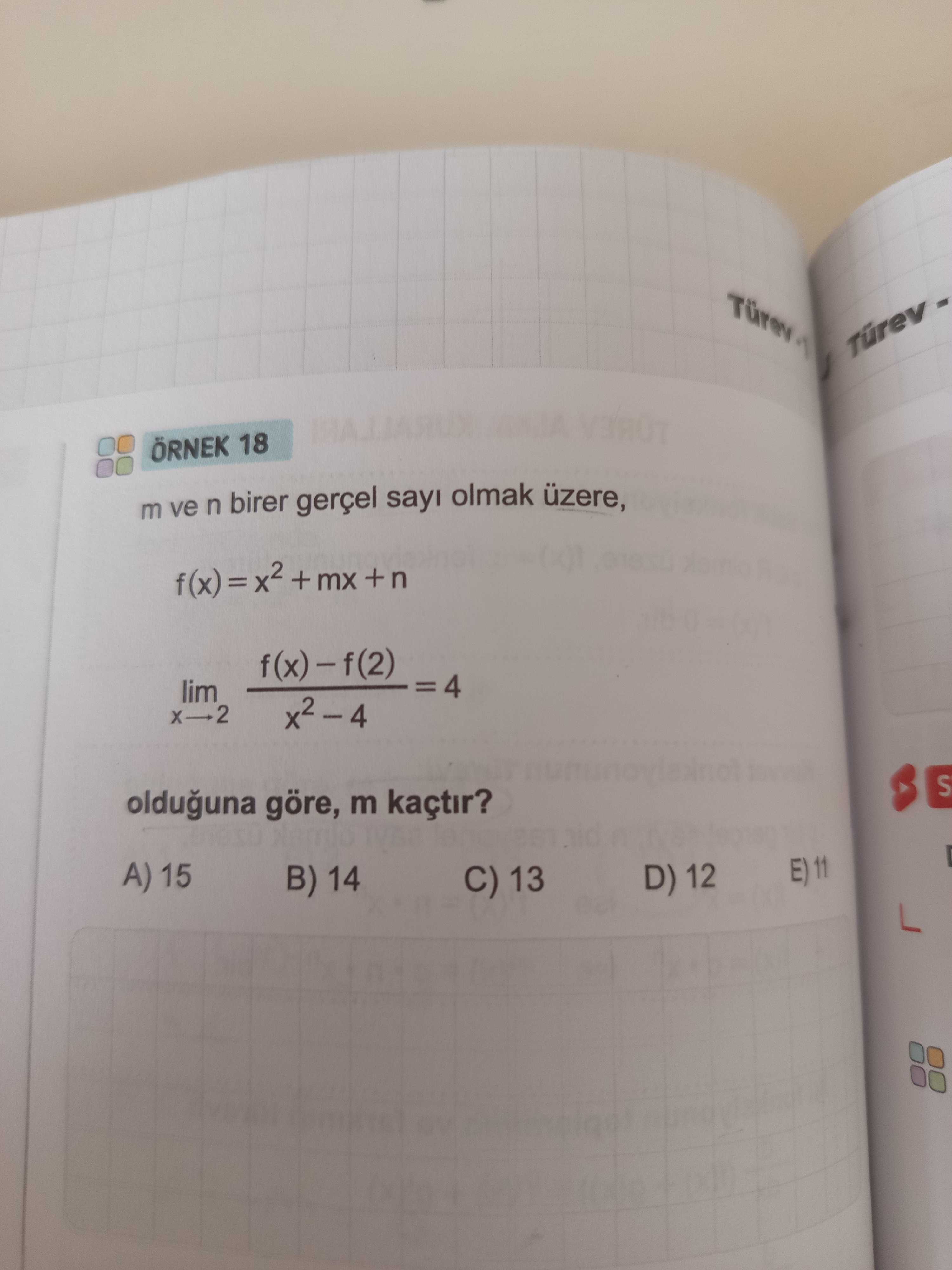 m ve n birer gerçel sayı olmak üzere, f(x) = x² + mx + n lim f(x) – f(2) = 4 x→2 x² – 4 olduğuna