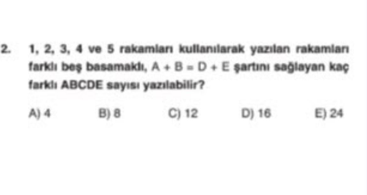 1, 2, 3, 4 ve 5 rakamları kullanılarak yazılan rakamları farklı beş basamaklı, A + B = D + E şartını