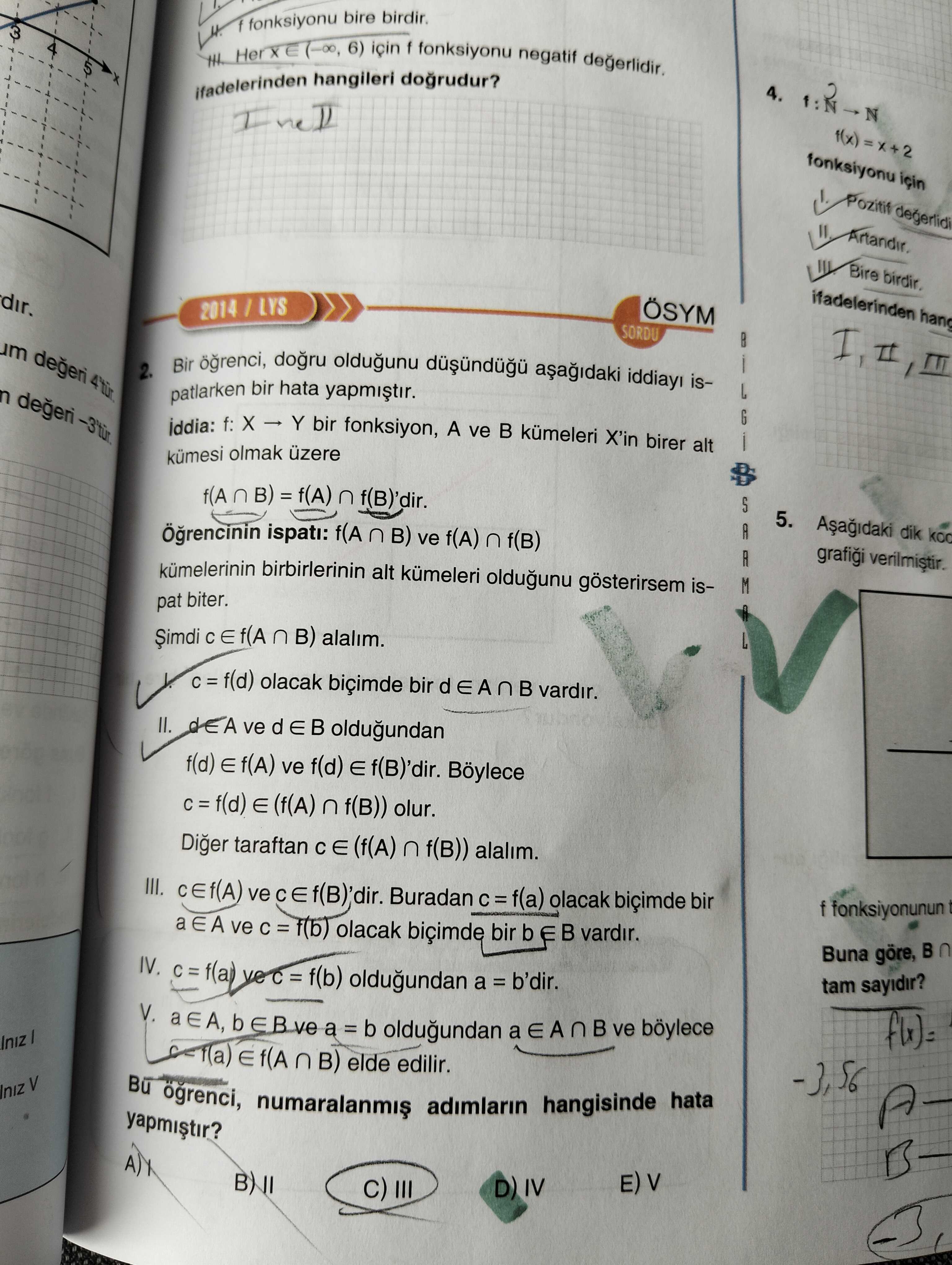 Bir öğrenci, doğru olduğunu düşündüğü aşağıdaki iddiayı ispatlarken bir hata yapmıştır. İddia: f: X
