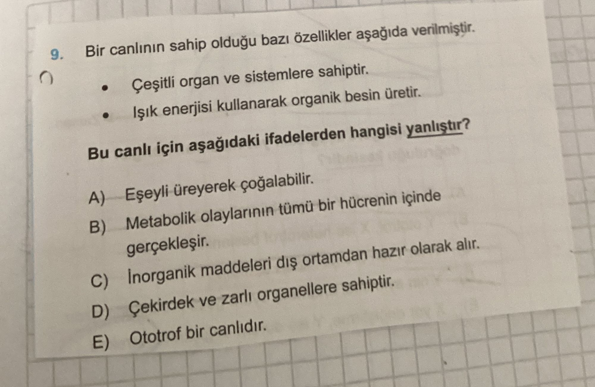 Bir canlının sahip olduğu bazı özellikler aşağıda verilmiştir. • Çeşitli organ ve sistemlere