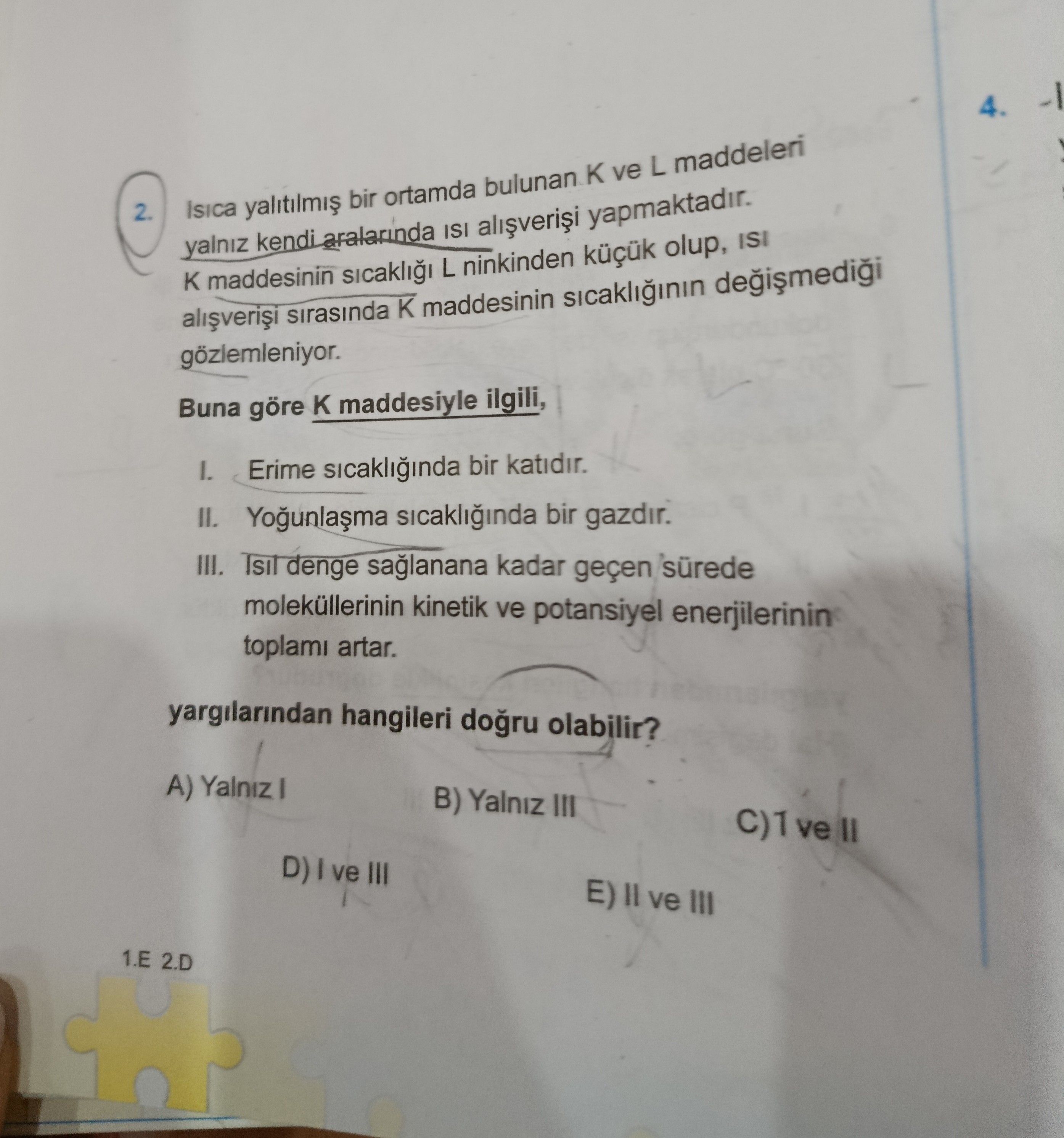 Isıca yalıtılmış bir ortamda bulunan K ve L maddeleri yalnız kendi aralarında ısı alışverişi