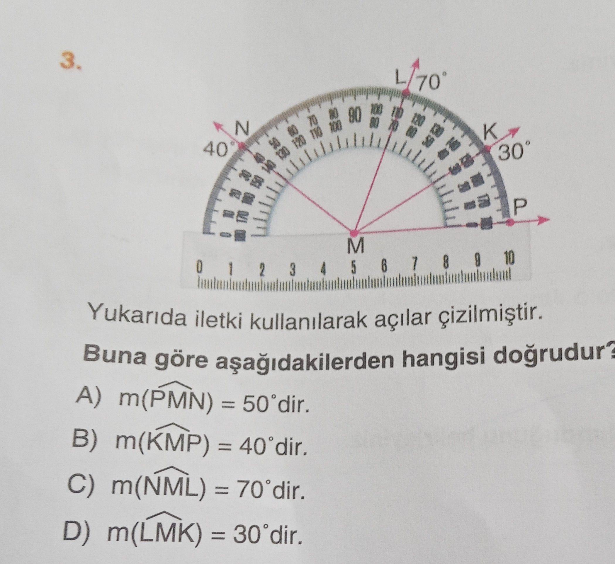 Yukarıda iletki kullanılarak açılar çizilmiştir. Buna göre aşağıdakilerden hangisi doğrudur?
