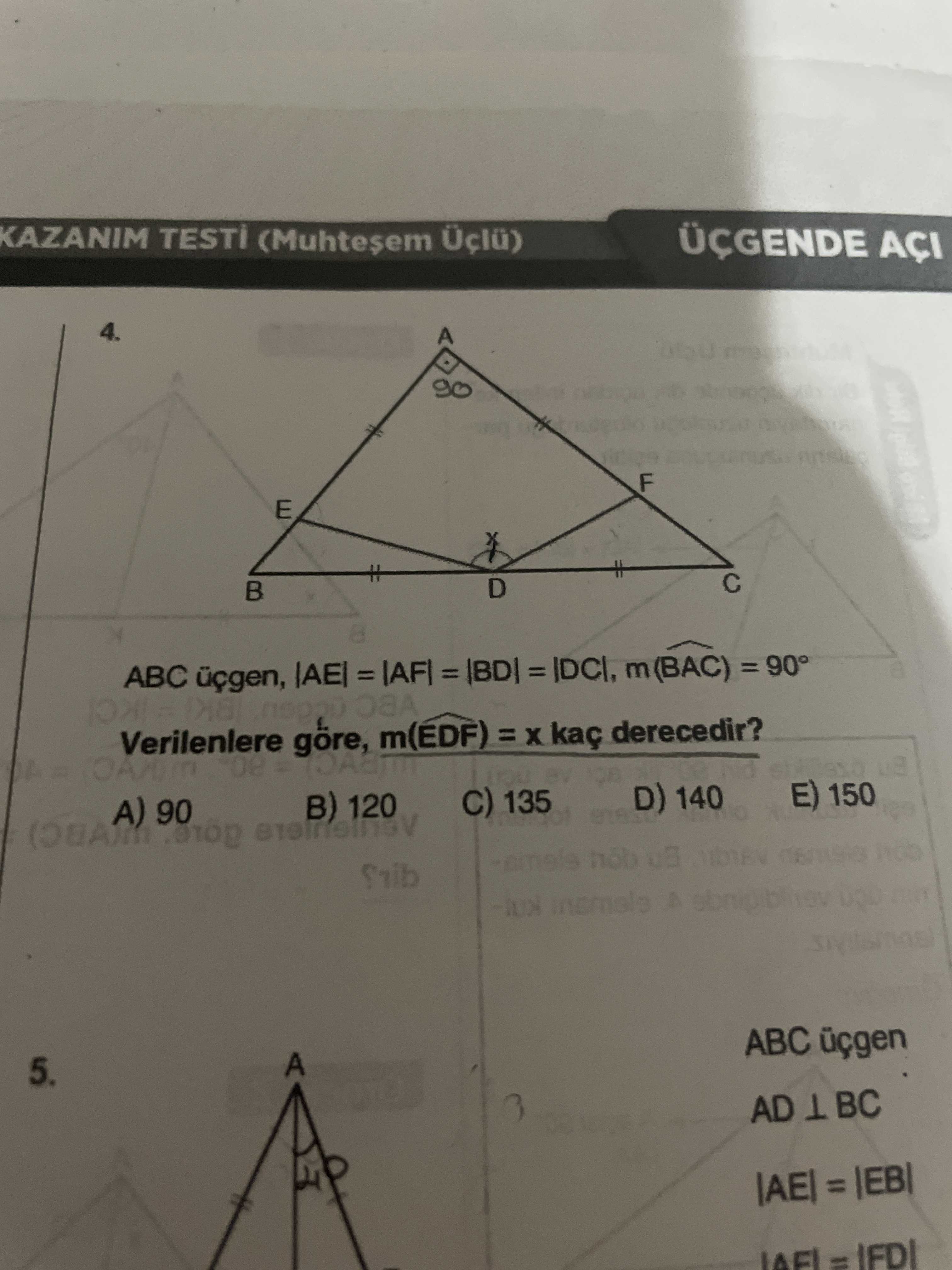 KAZANIM Üçlü) ÜÇGENDE AÇI 4. A F E D ABC m(BAC) Verilenlere gore, = kaç derecedir. 150 D) 140 C) 135 90 B) 120 ABC üçgen 5. AD BC = KAZANIM Üçlü) ÜÇGENDE AÇI 4. AD BC =. ?? Model.Question.title
