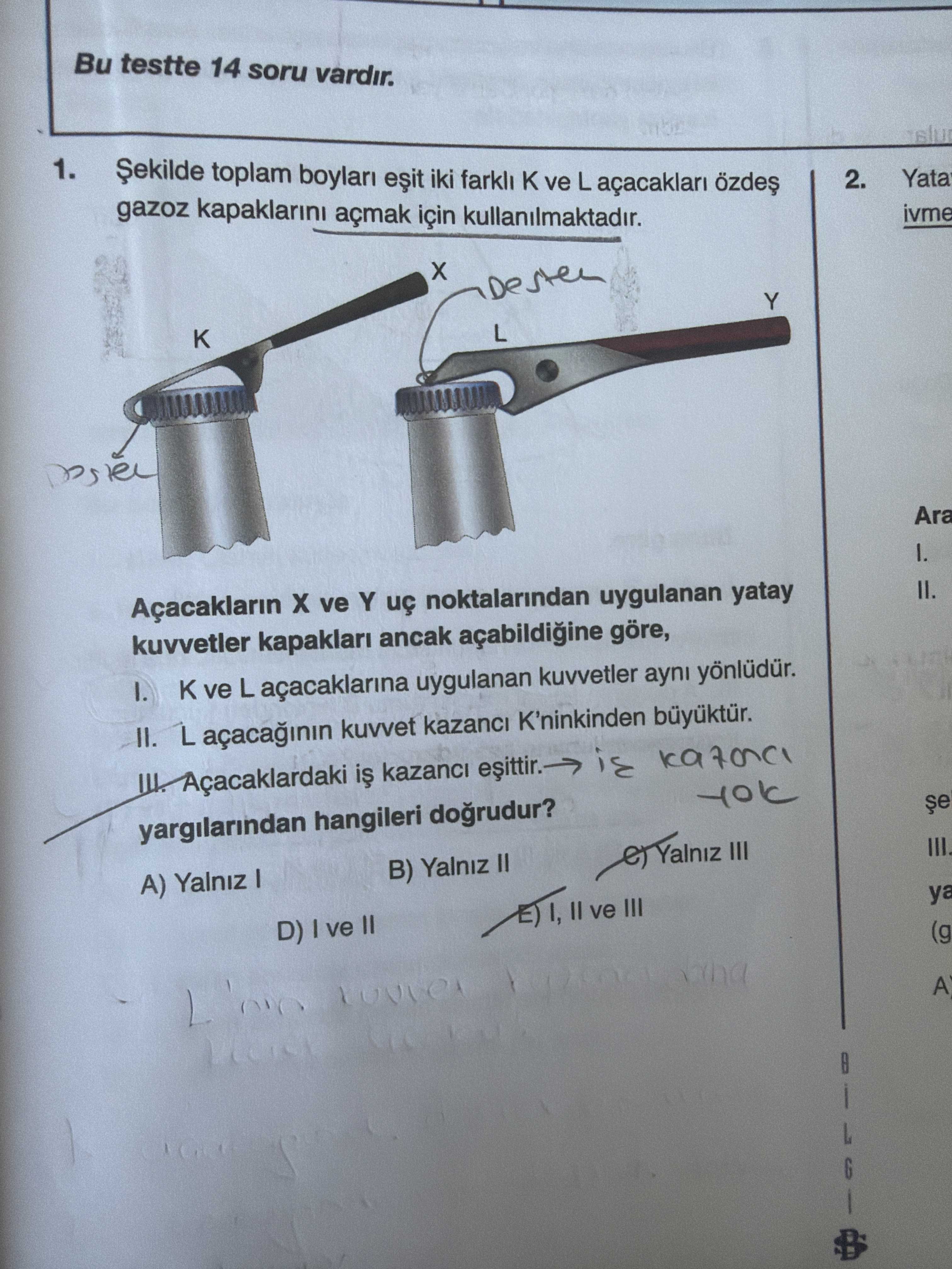 Şekilde toplam boyları eşit iki farklı K ve L açacakları özdeş gazoz kapaklarını açmak için