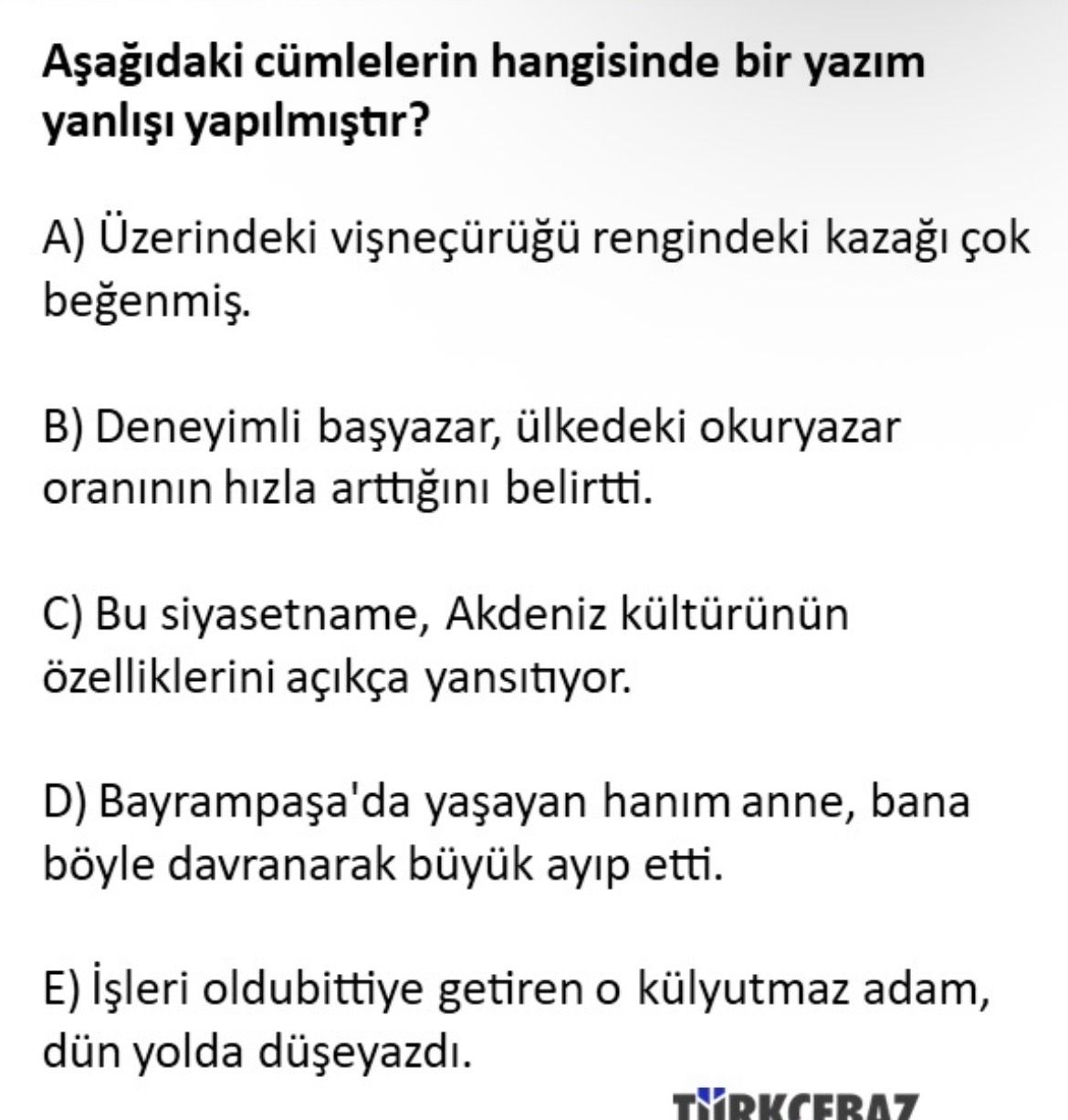 Aşağıdaki cümlelerin hangisinde bir yazım yanlışı yapılmıştır?