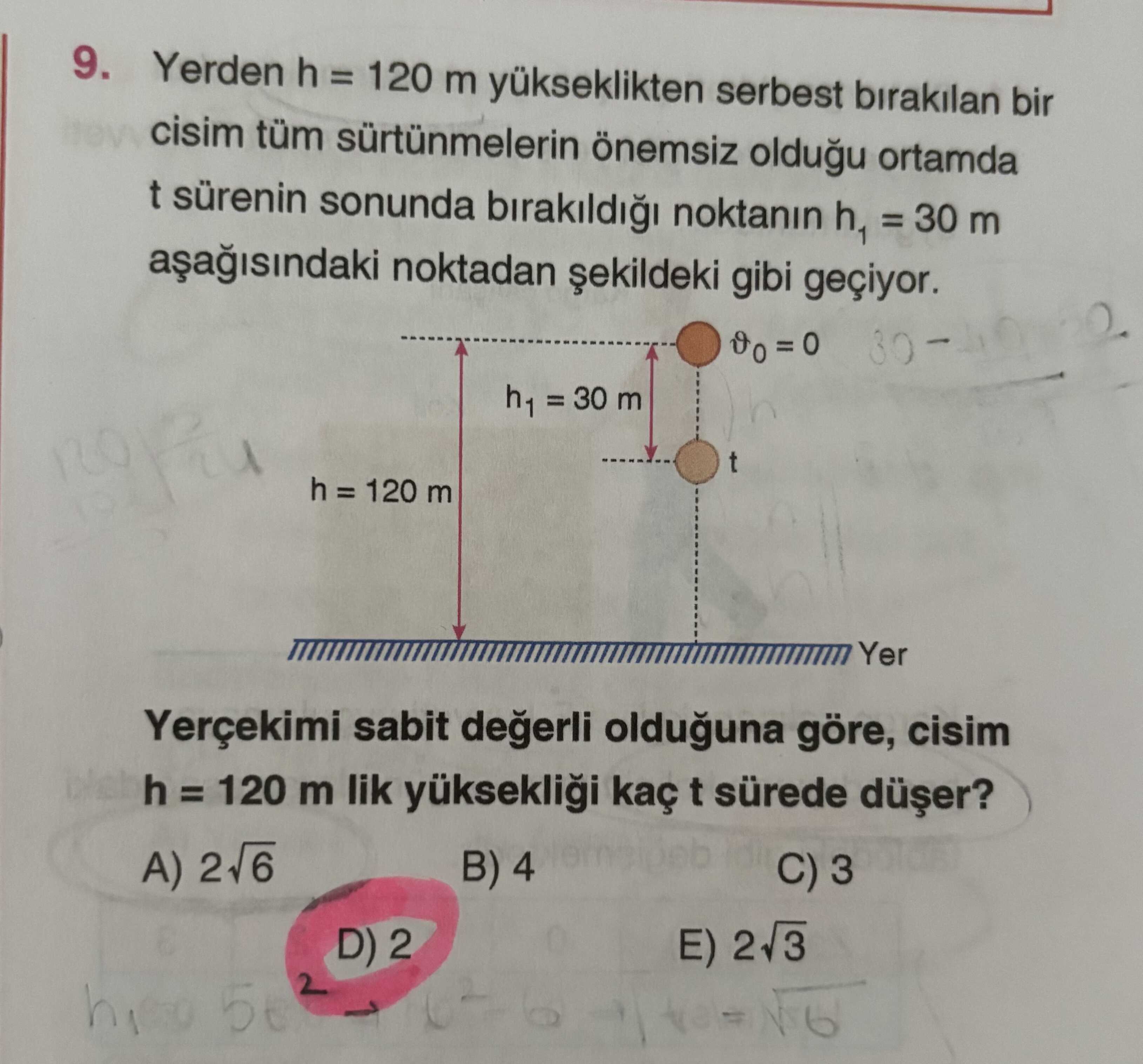 Yerden h = 120 m yükseklikten serbest bırakılan bir cisim tüm sürtünmelerin önemsiz olduğu ortamda t