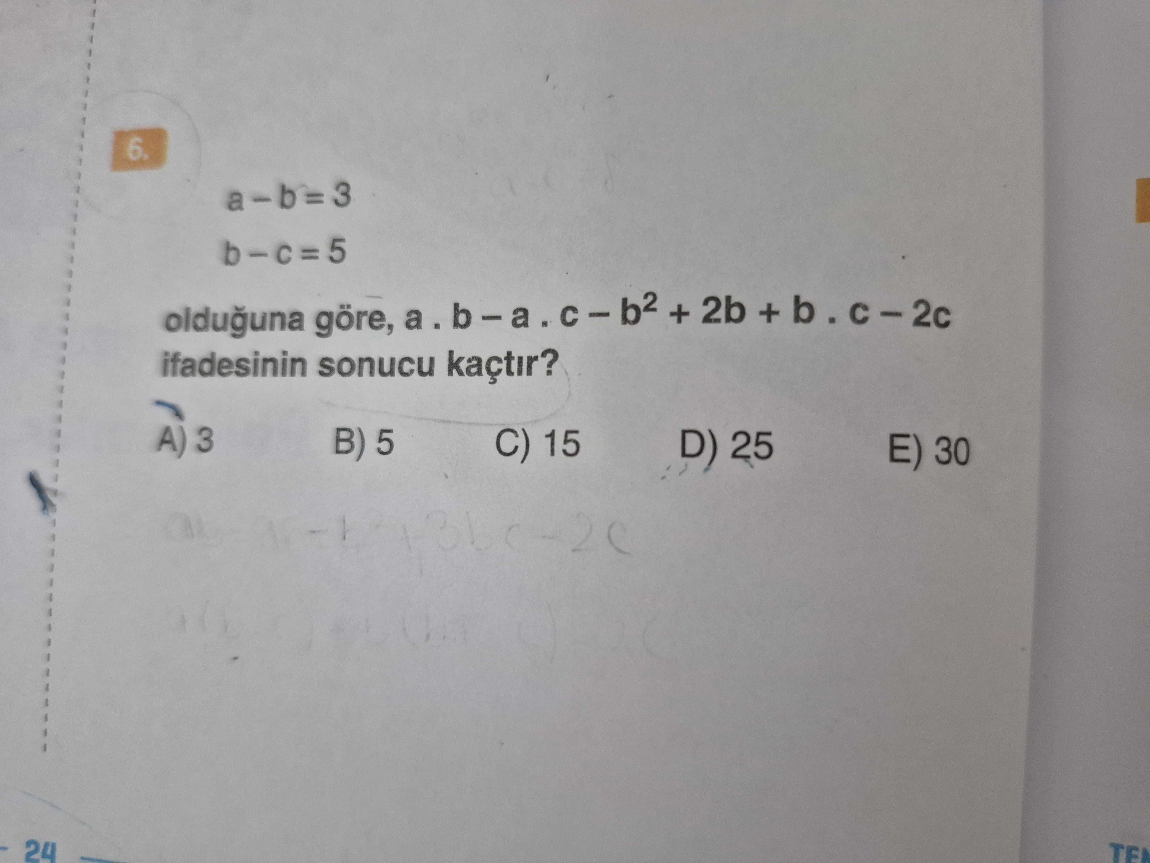 a – b = 3 b – c = 5 olduğuna göre, a . b – a . c – b² + 2b + b . c – 2c ifadesinin sonucu kaçtır?
