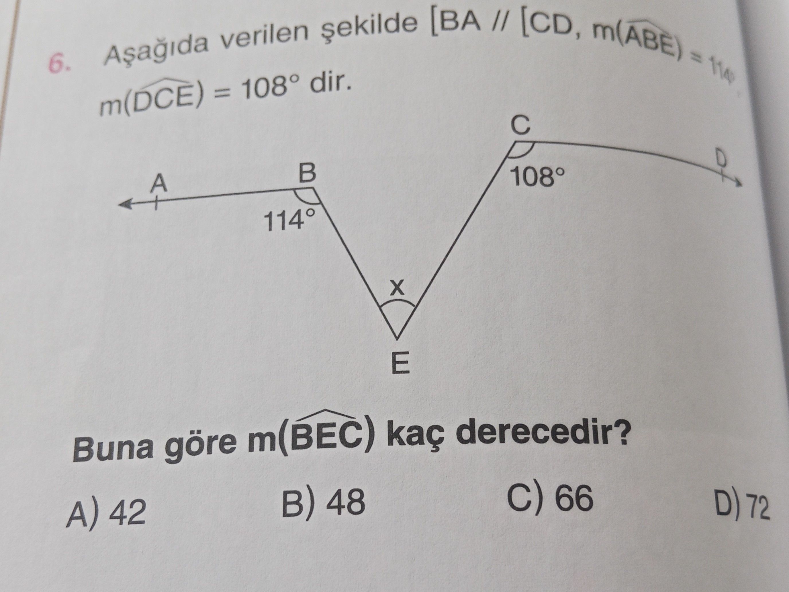 Aşağıda verilen şekilde [BA // [CD, m(ABE) = 114° m(DCE) = 108° dir. Buna göre m(BEC) kaç derecedir?