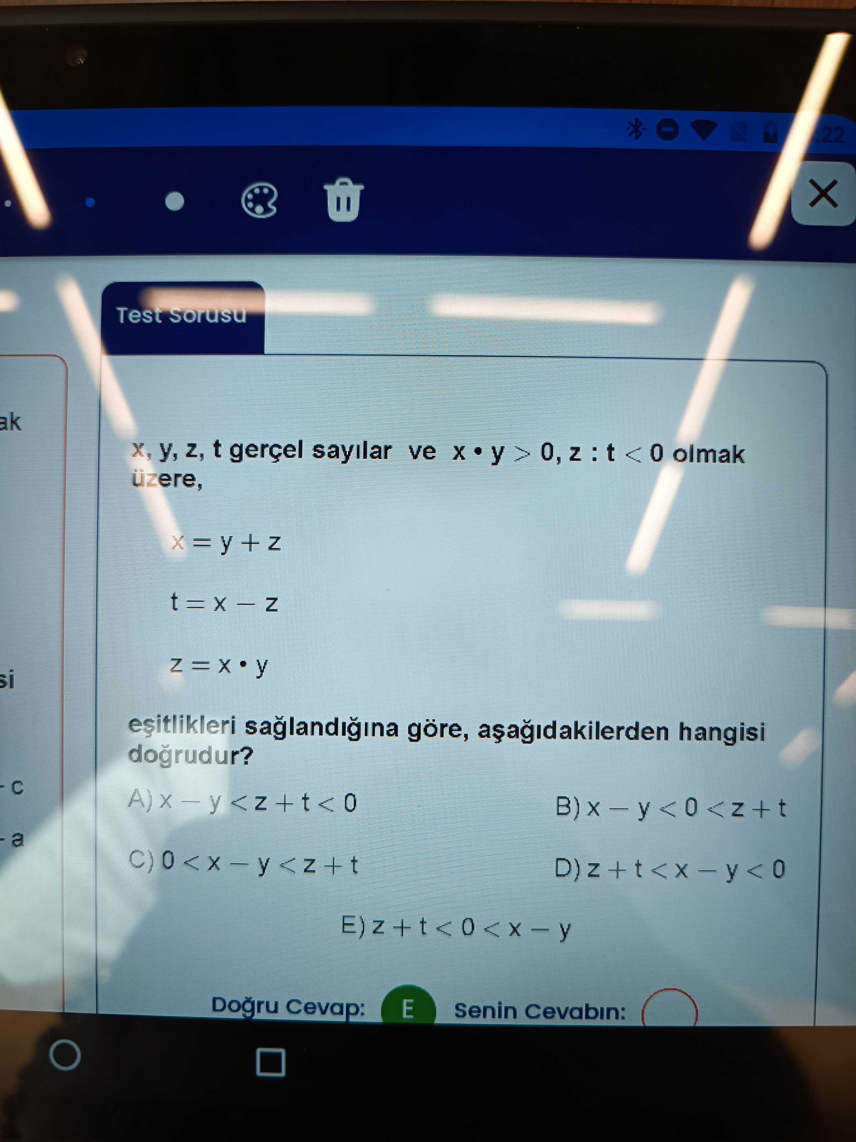 x, y, z, t gerçel sayılar ve x • y > 0, z : t < 0 olmak üzere, x = y + z t = x − z z = x • y
