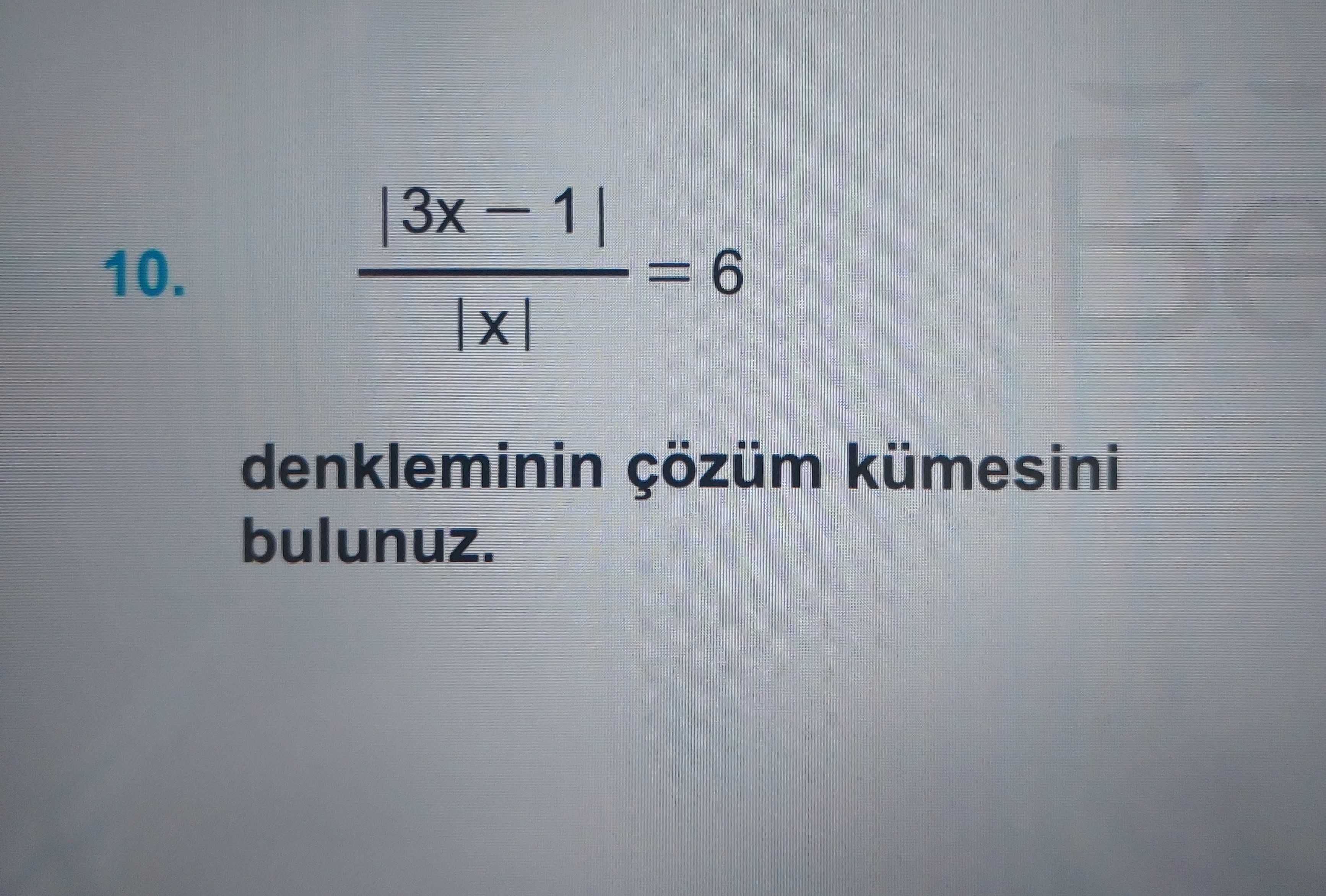 |3x − 1| ———— = 6 |x| denkleminin çözüm kümesini bulunuz.