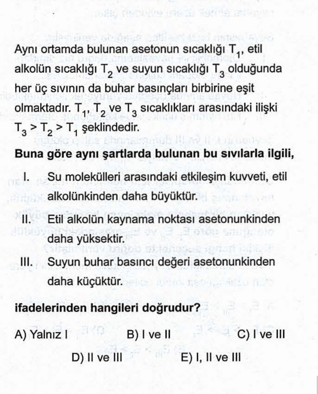 Aynı ortamda bulunan asetonun sıcaklığı T₁, etil alkolün sıcaklığı T₂ ve suyun sıcaklığı T₃