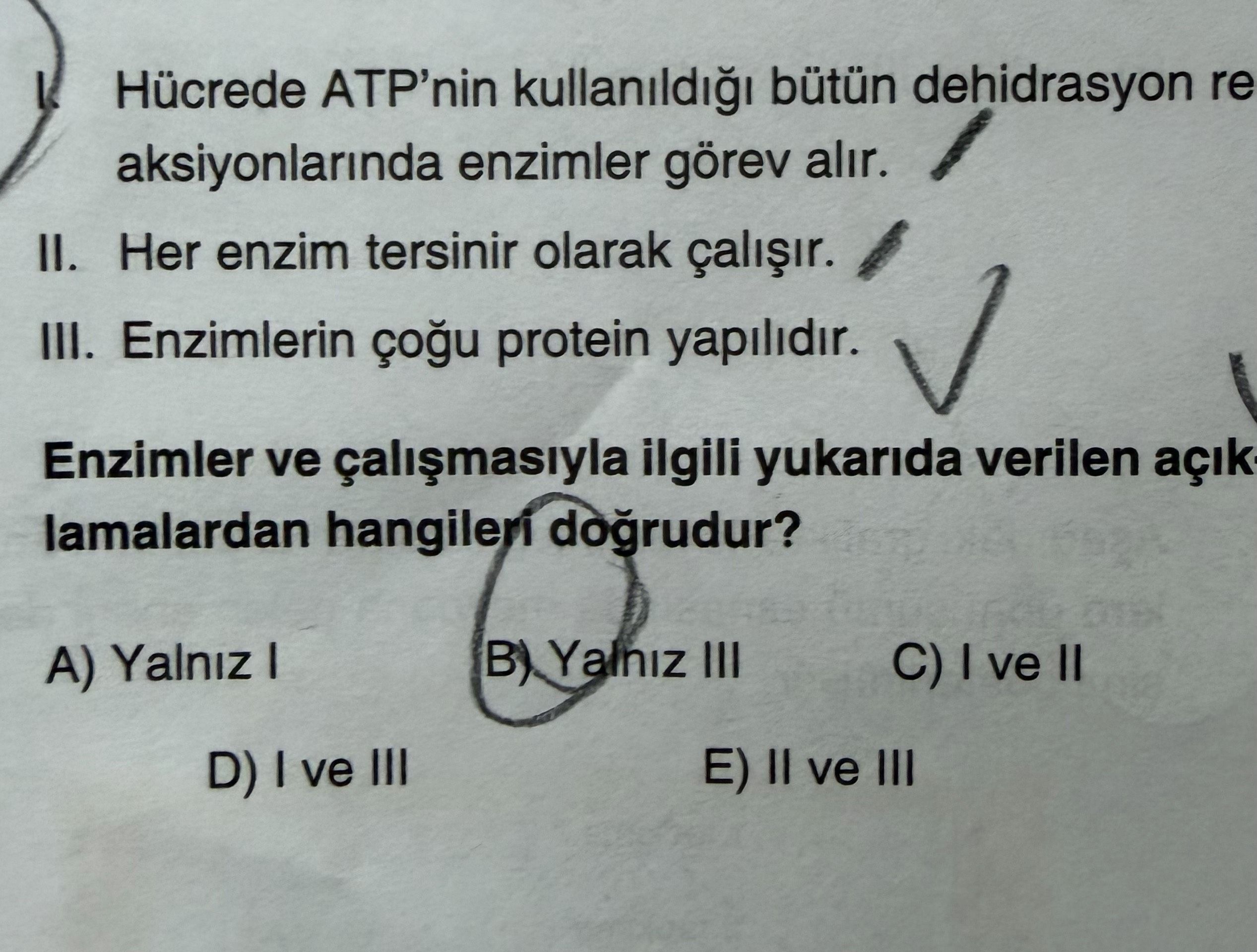 I. Hücrede ATP'nin kullanıldığı bütün dehidrasyon re aksiyonlarında enzimler görev alır. II. Her