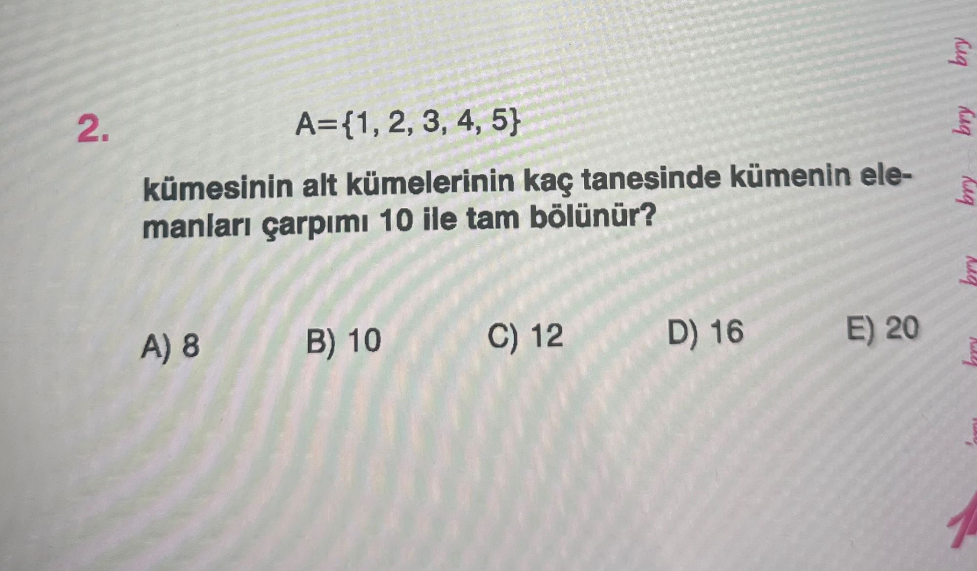A={1, 2, 3, 4, 5} kümesinin alt kümelerinin kaç tanesinde kümenin elemanları çarpımı 10 ile tam