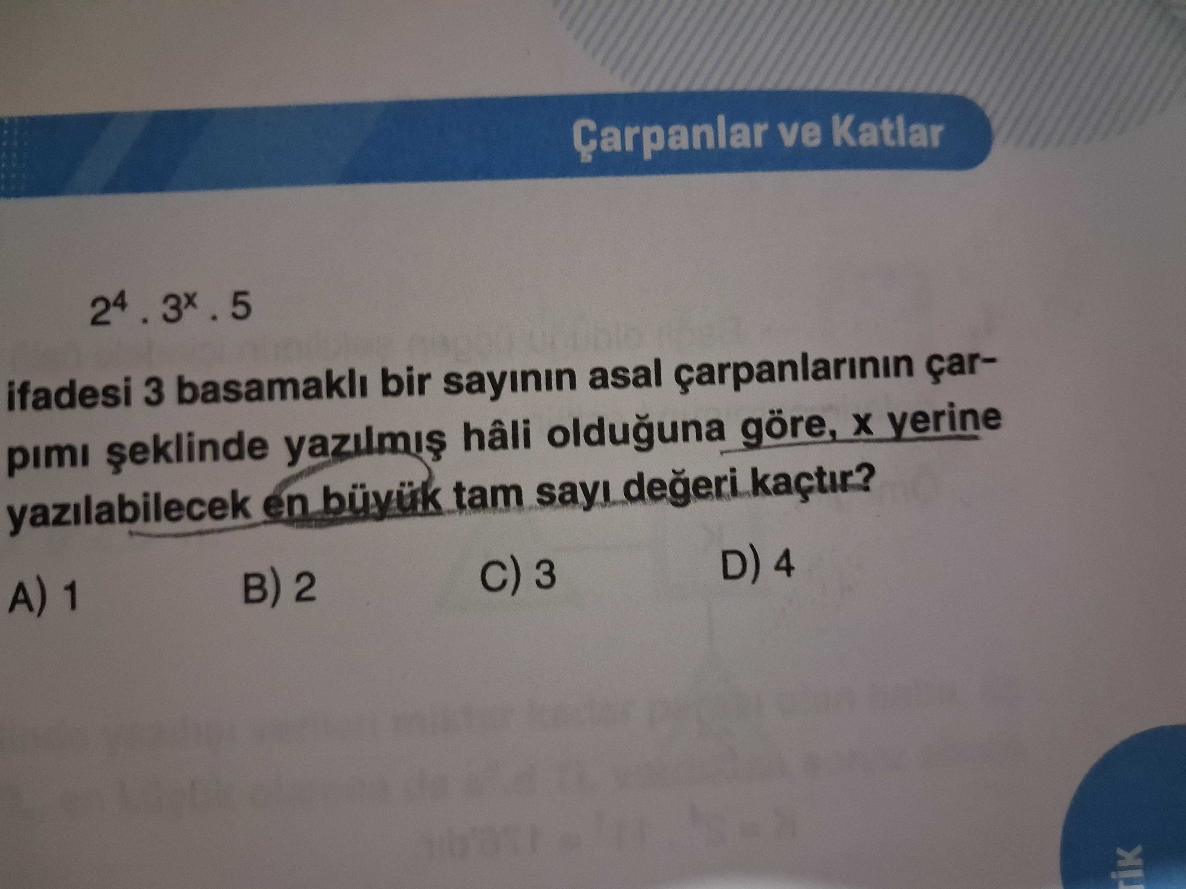 Çarpanlar ve Katlar ifadesi 3 basamakli bir sayinin asal çarpimi hâli olduguna göre, yerine yazilabilecek en büyuk tam degeri kaçtir. D) 4 3 2 A) 1 Çarpanlar ve Katlar ifadesi 3 basamakli bir sayinin asal çarpimi hâli olduguna göre, yerine yazilabilecek en büyuk tam degeri kaçtir. D) 4 3 2 A) 1. ?? Model.Question.title