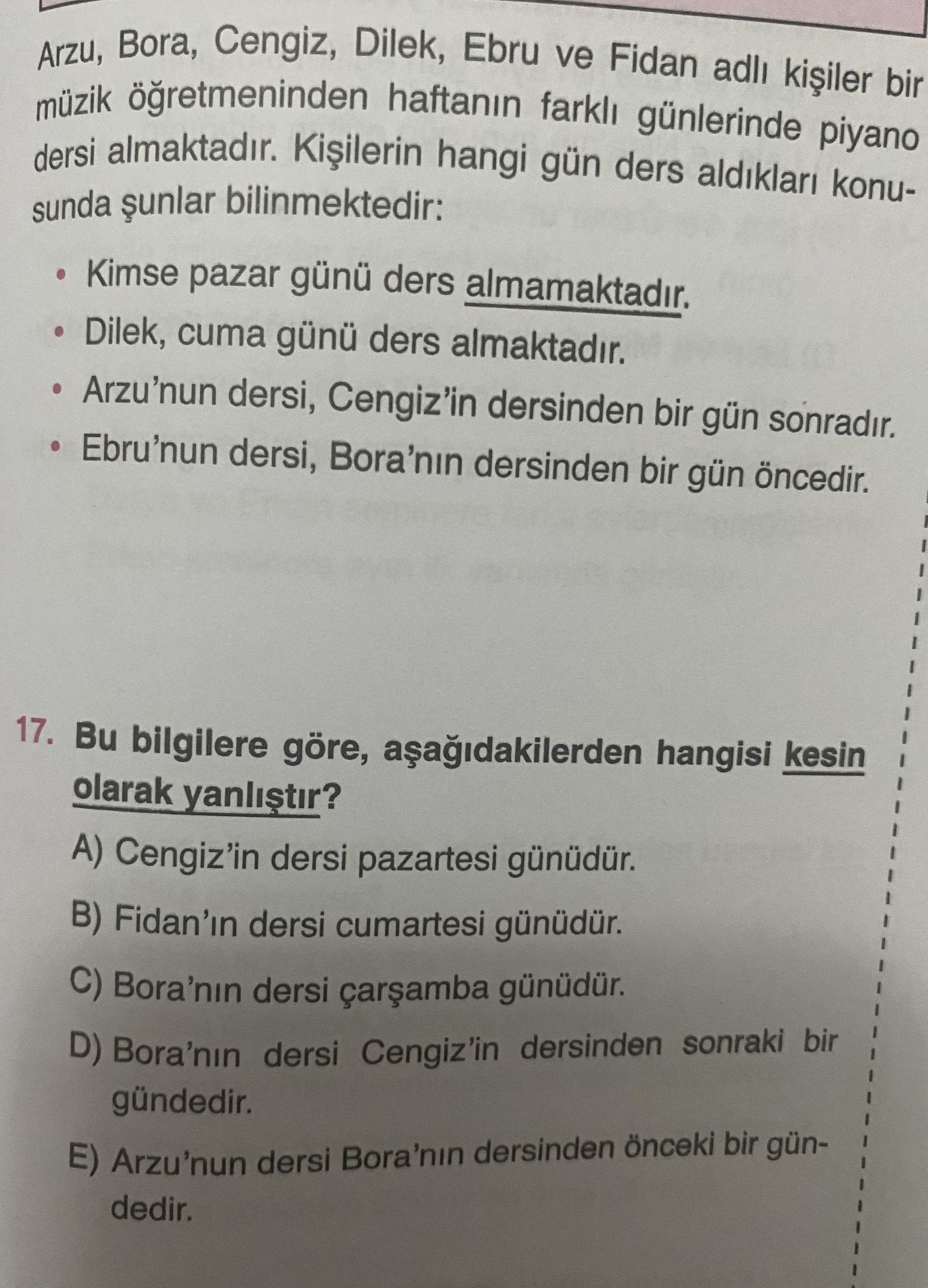 Arzu, Bora, Cengiz, Dilek, Ebru ve Fidan adlı kişiler bir müzik öğretmeninden haftanın farklı