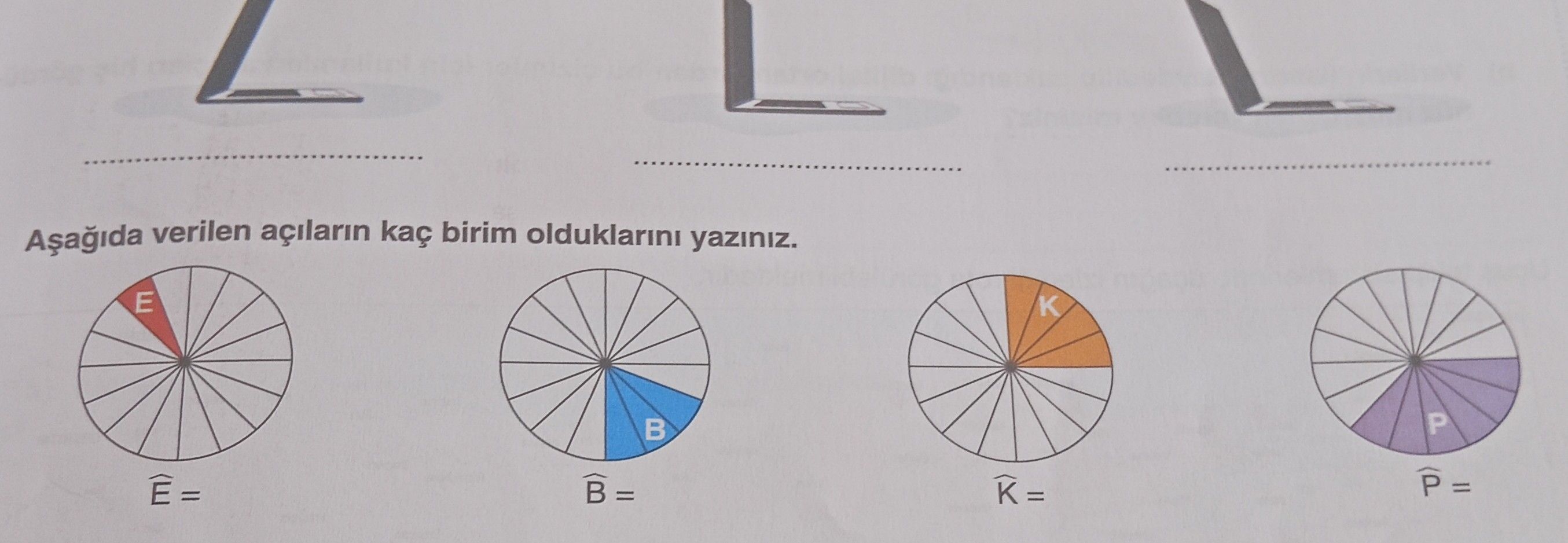 Aşağıda verilen açıların kaç birim olduklarını yazınız. Ê = B̂ = K̂ = P̂ =