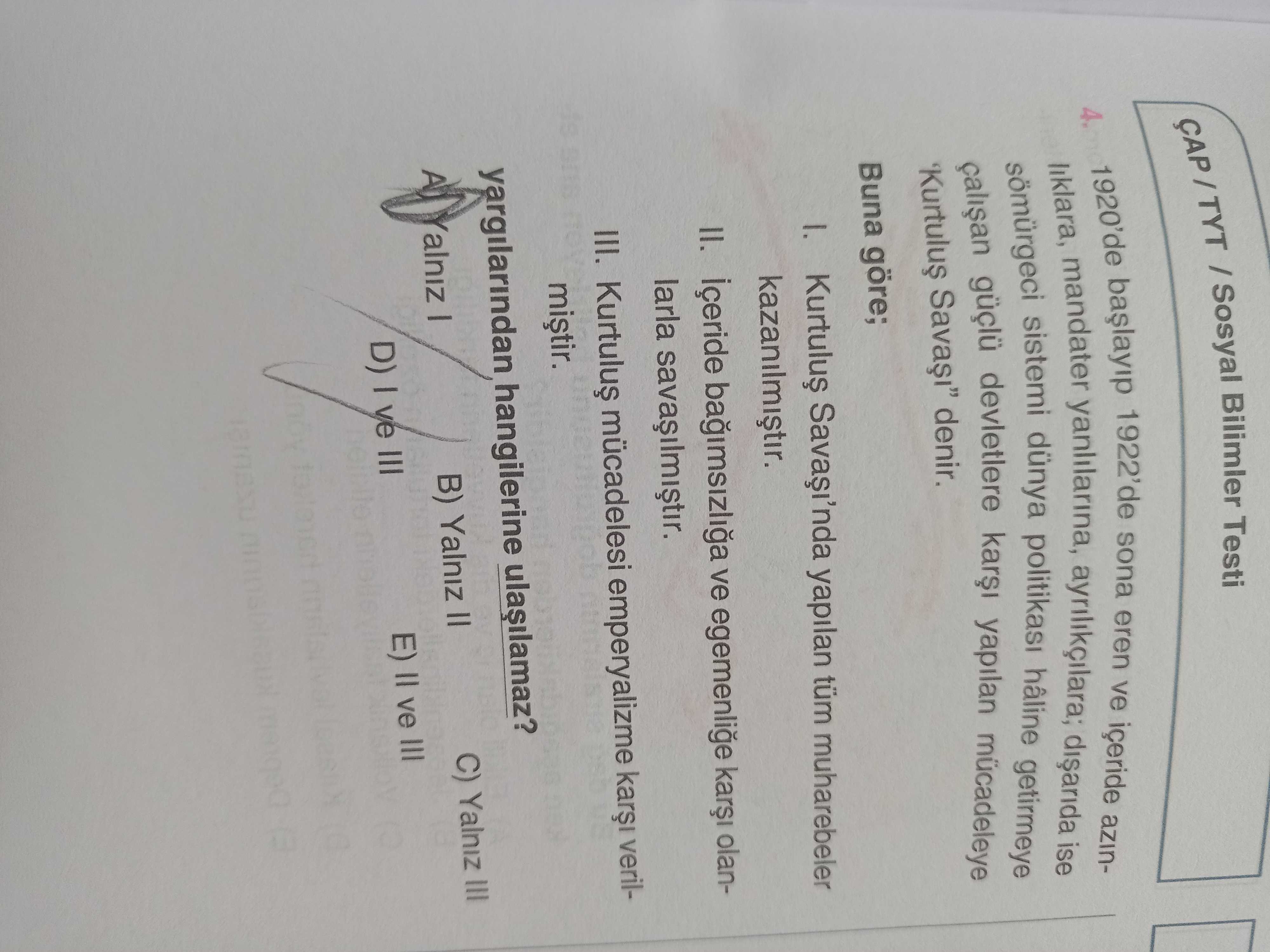 Sosyal Bilimler Testi 4. 1920'de yanlilarina, 1922'de sona eren ve içeride azinliklara, mandater sistemi ise güçlü devletlere yapilan mücadeleye dünya hâline getirmeye denir. Buna göre; yapilan tüm muharebeler II. içeride bagimsizliga ve egemenlige olanlarla III. mücadelesi emperyalizme verilyargilarindan hangilerine A C) Yalniz III B) Yalniz D) III ve E) ve III Sosyal Bilimler Testi 4. mücadelesi emperyalizme verilyargilarindan hangilerine A C) Yalniz III B) Yalniz D) III ve E) ve III. ?? Model.Question.title