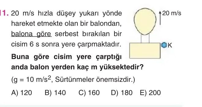 20 m/s hızla düşey yukarı yönde hareket etmekte olan bir balondan, balona göre serbest bırakılan bir