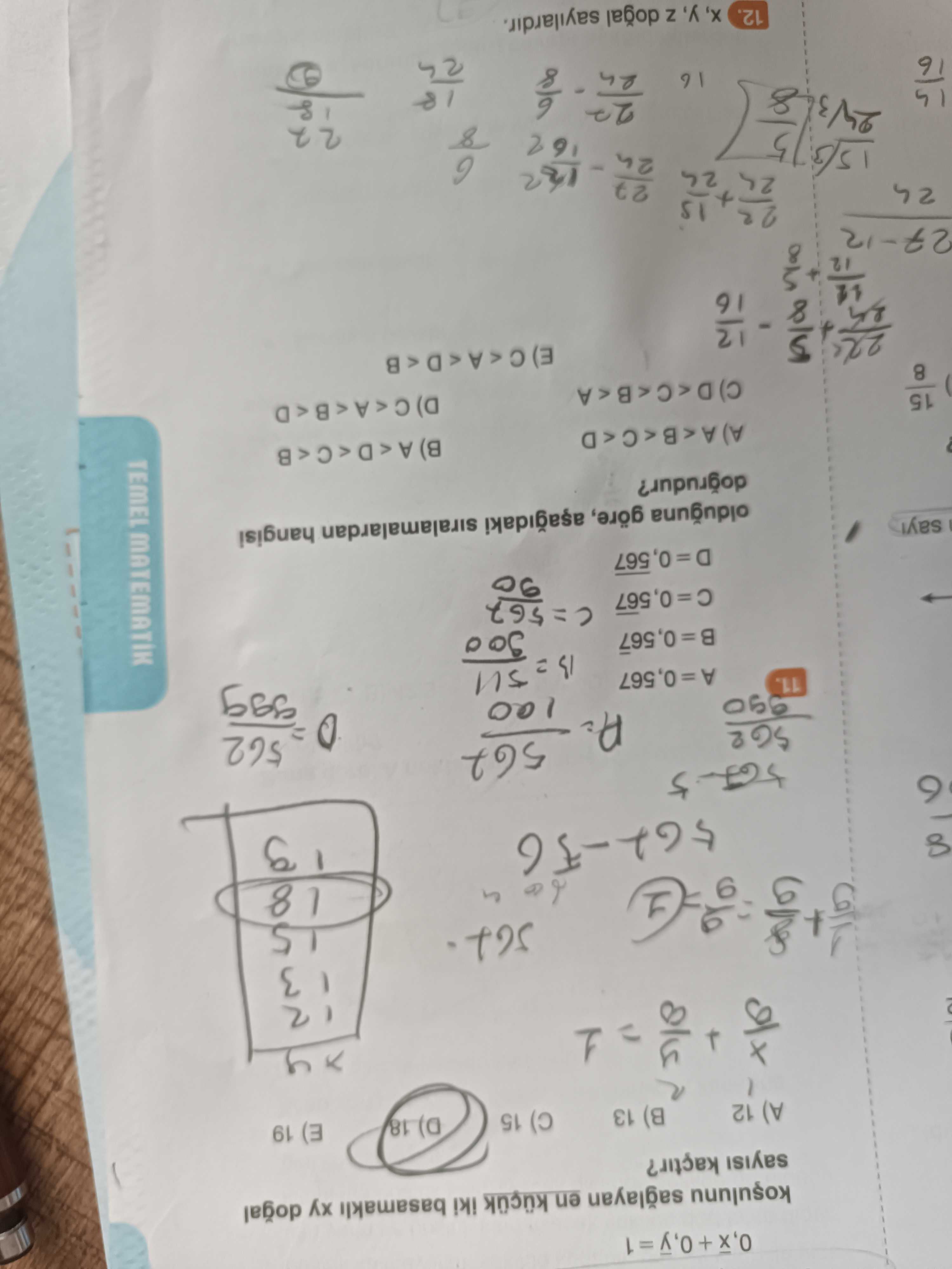 En iki basamakli sayisi kaçtir. A) 12 13 15 D) 18 19 - 18 5 11. 056 B=0,567 olduguna göre, siralamalardan dogrudur. 15 8 TEMEL MATEMATIK 12. Z doal sayilardir. ?? Model.Question.title