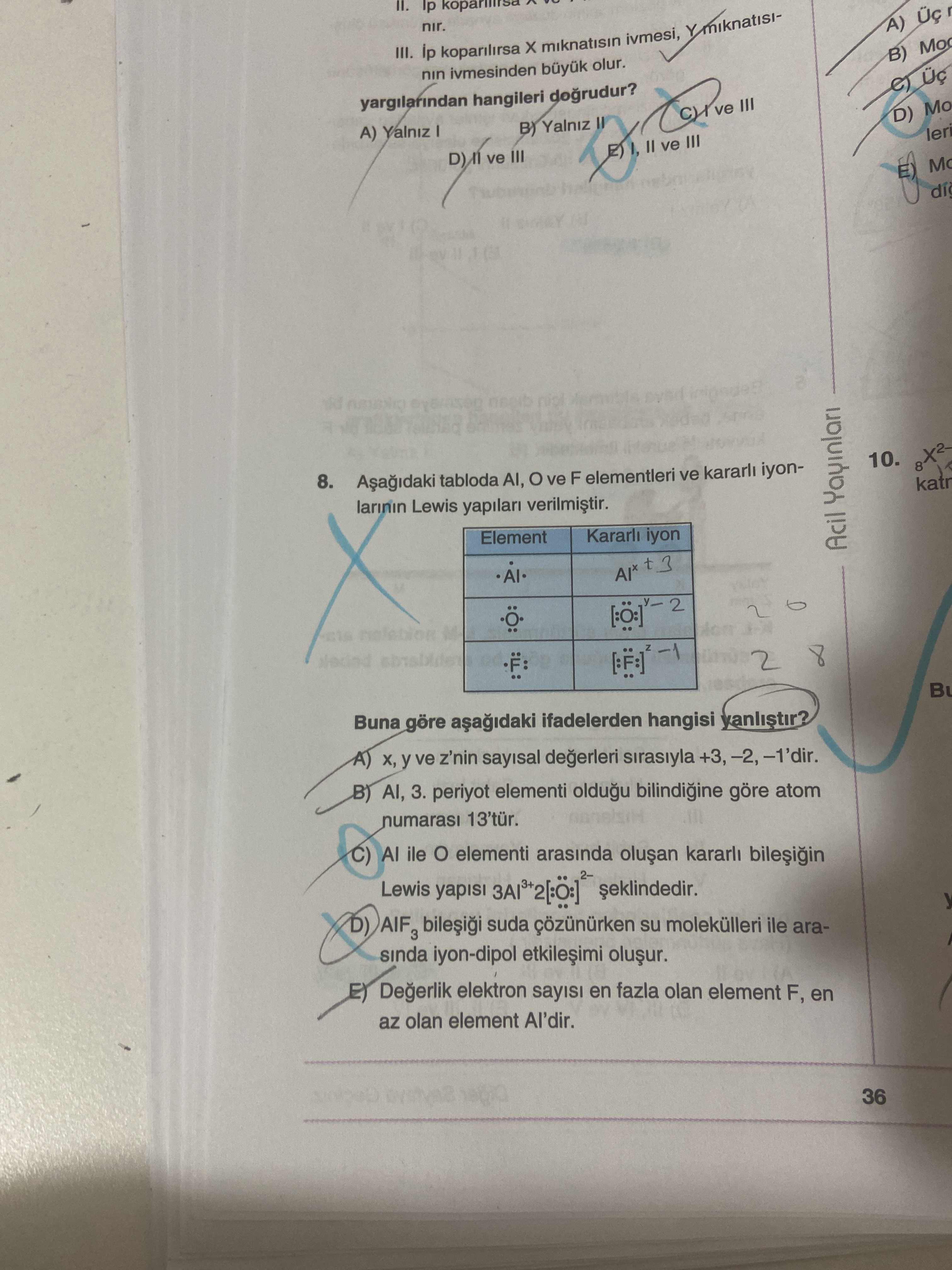 Aşağıdaki tabloda Al, O ve F elementleri ve kararlı iyonlarının Lewis yapıları verilmiştir. Element