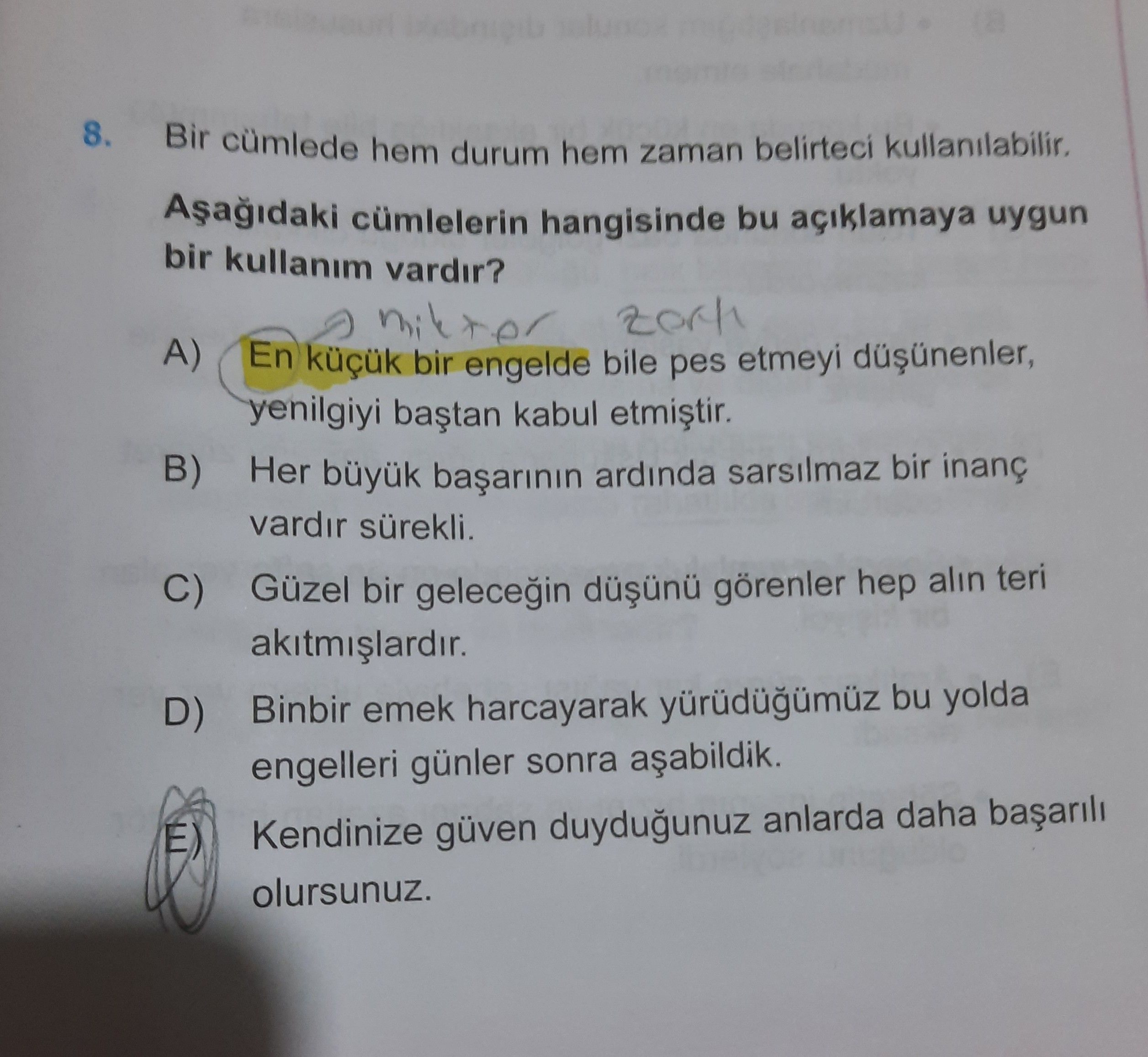 Bir cümlede hem durum hem zaman belirteci kullanılabilir. Aşağıdaki cümlelerin hangisinde bu
