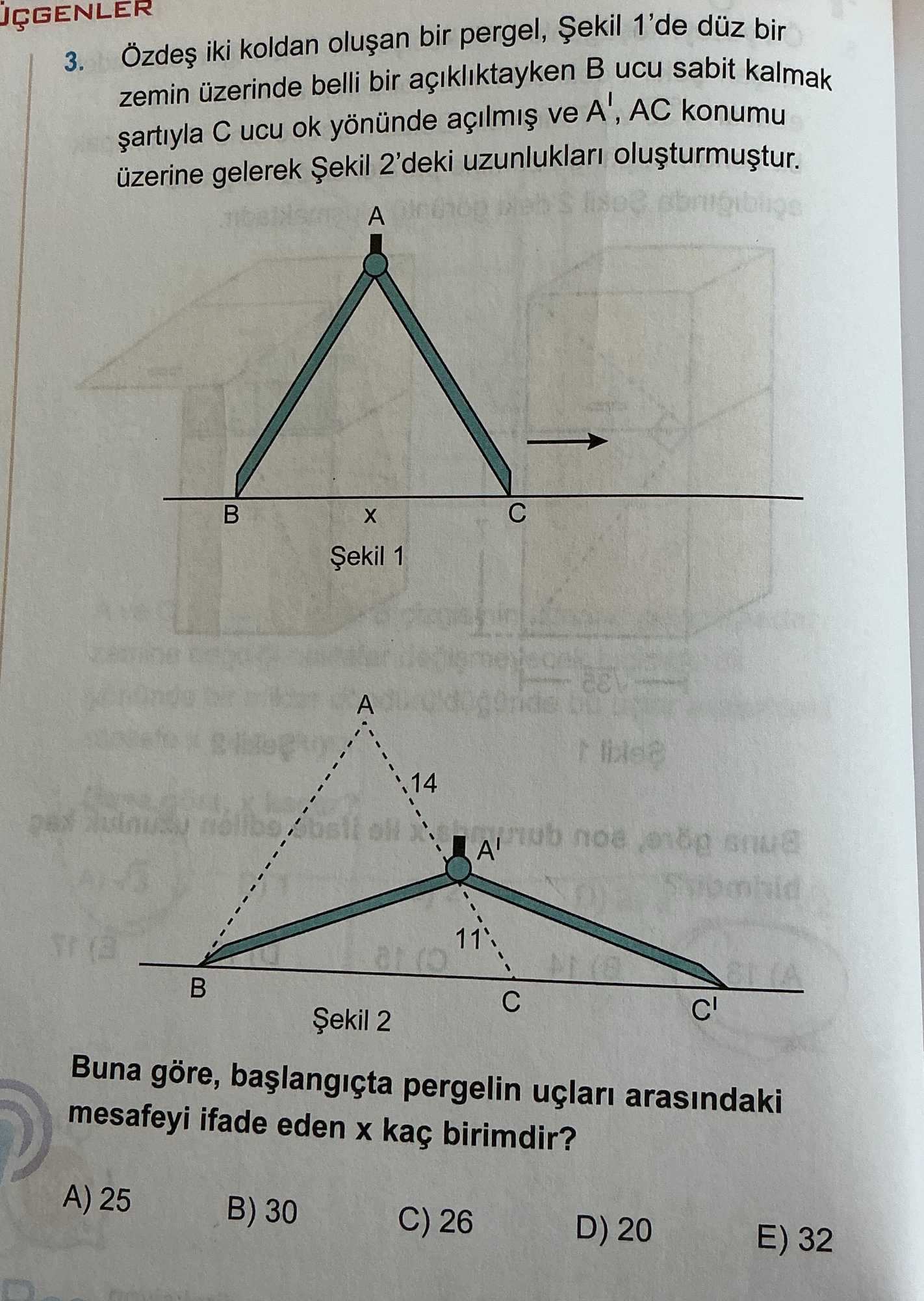 Özdeş iki koldan oluşan bir pergel, Şekil 1'de düz bir zemin üzerinde belli bir açıklıktayken B ucu