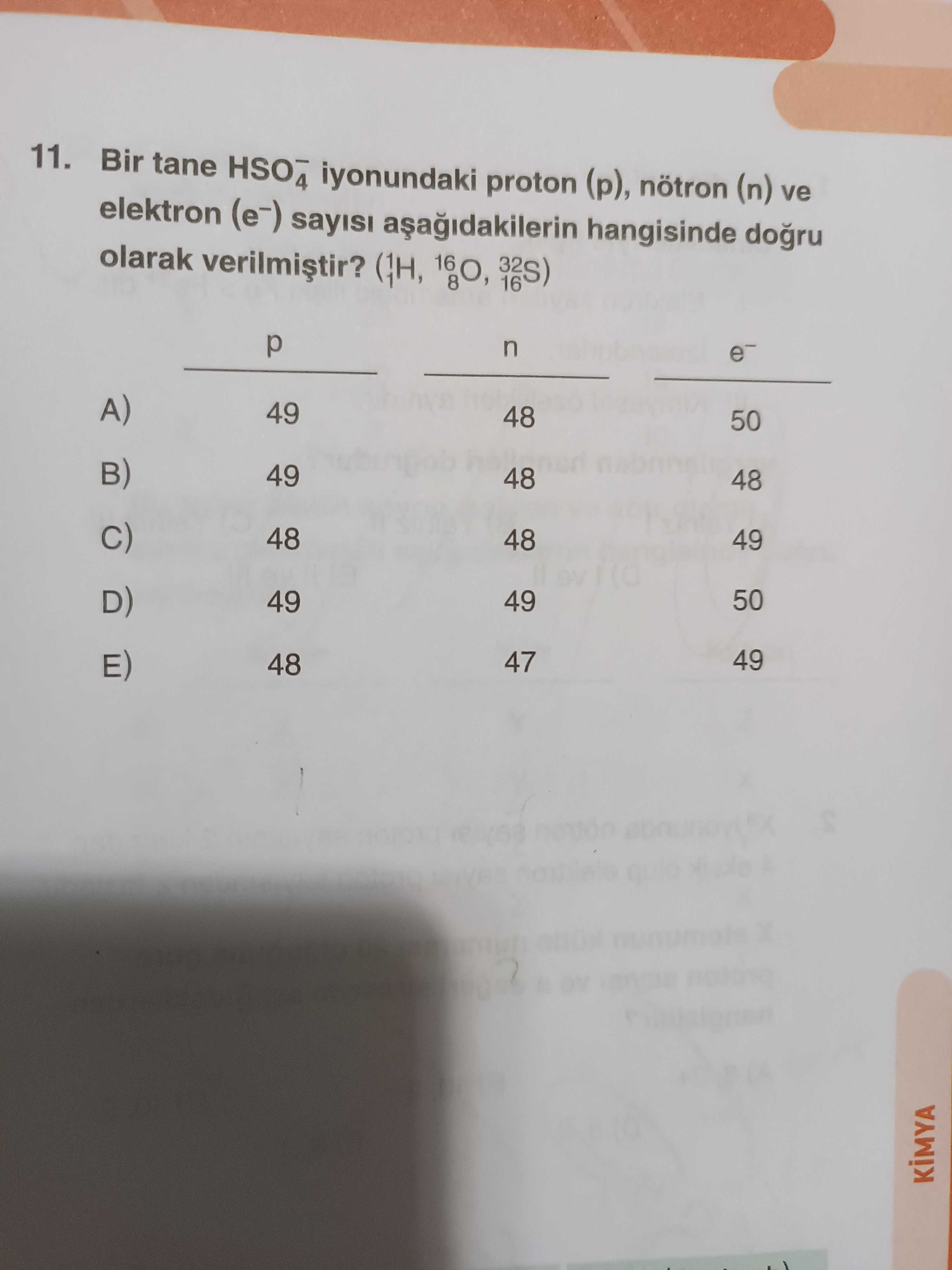 11. Bir tane iyonundaki proton (p), nötron (n) ve elektron (e-) sayisi hangisinde dogru olarak p n A) 49 48 50 B) D) 49 48 49 50 49 E) 47 48 KIMYA 11. Bir tane iyonundaki proton (p), nötron (n) ve elektron (e-) sayisi hangisinde dogru olarak p n A) 49 48 50 B) D) 49 48 49 50 49 E) 47 48 KIMYA. ?? Model.Question.title