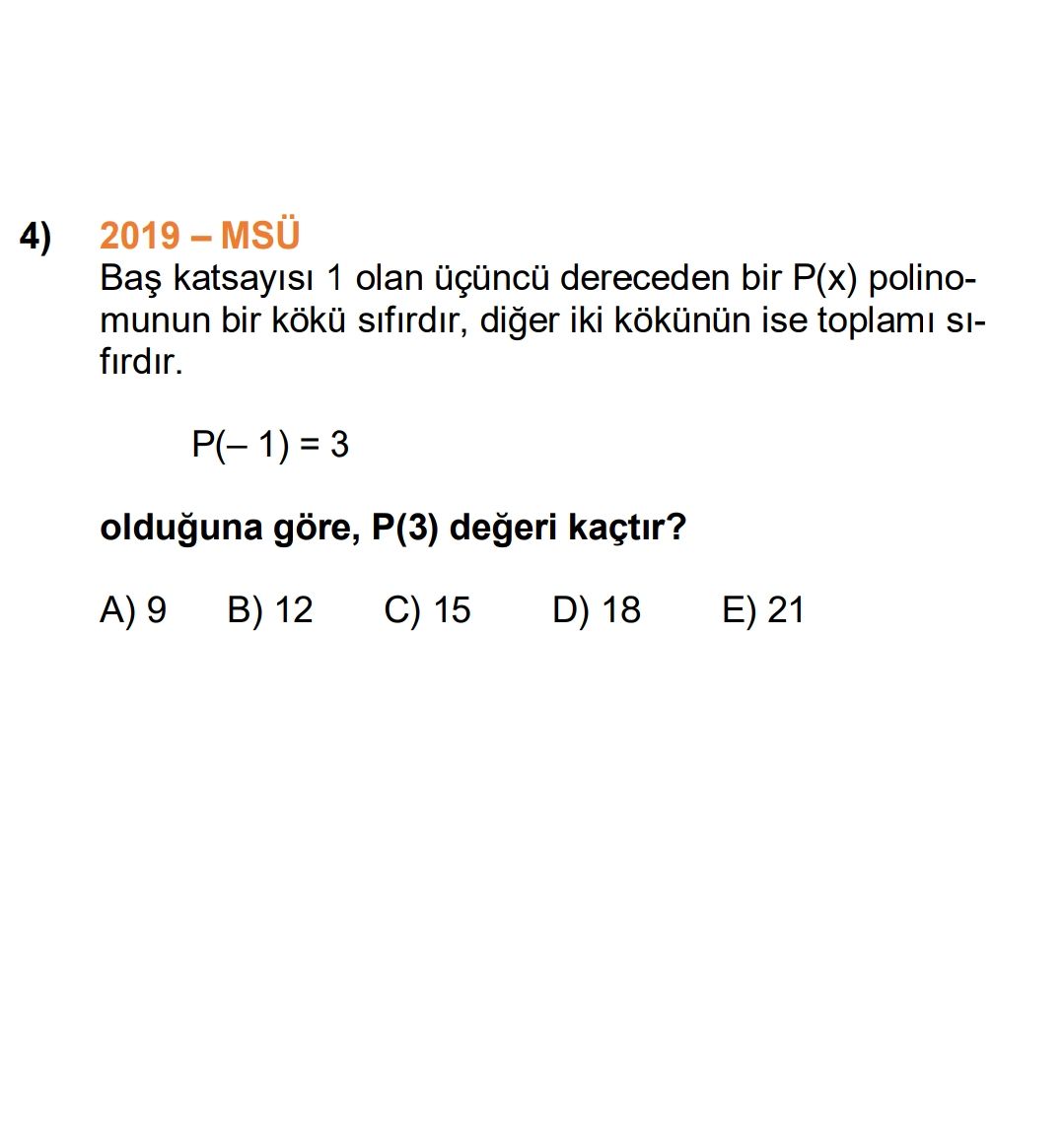 4) 1 olan dereceden bir P(x) polinomunun bir sifirdir, diger iki ise toplami SIfirdir. olduguna göre, degeri kaçtir. B) 12 C) 15 D) 18 21 4) 1 olan dereceden bir P(x) polinomunun bir sifirdir, diger iki ise toplami SIfirdir. B) 12 C) 15 D) 18 21. ?? Model.Question.title