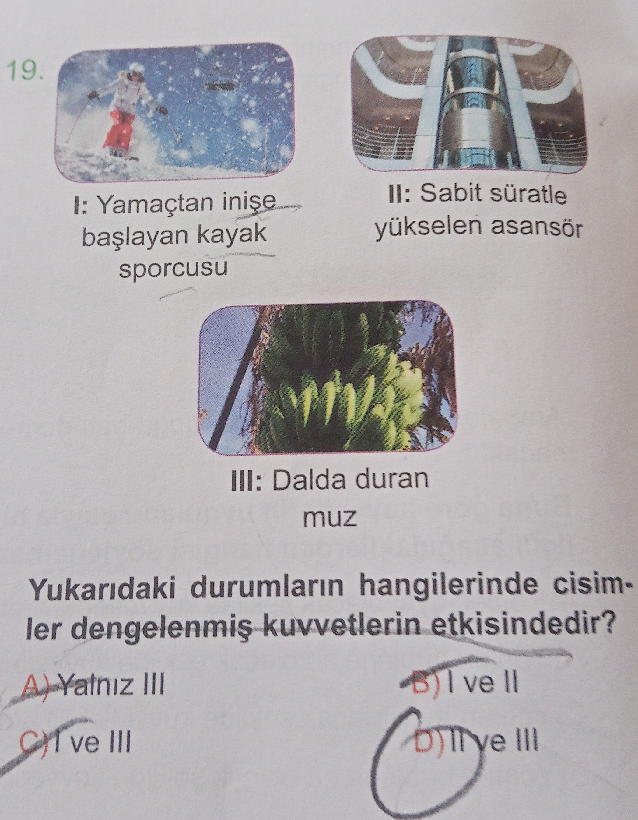 Yukarıdaki durumların hangilerinde cisimler dengelenmiş kuvvetlerin etkisindedir?