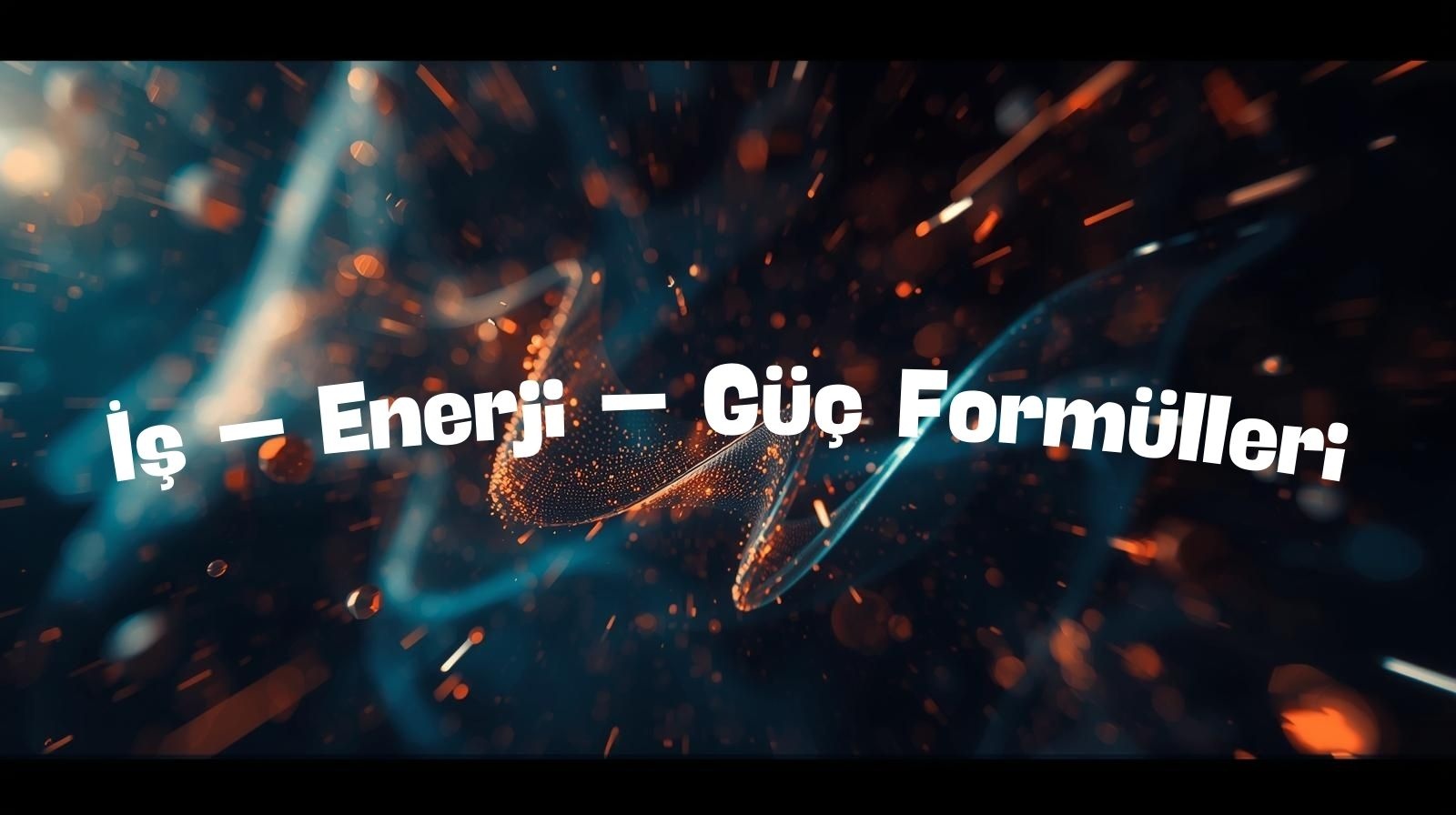 İş – Enerji – Güç Formülleri: TYT Fizik Konu Anlatımı + Örnek Soru Çözümü