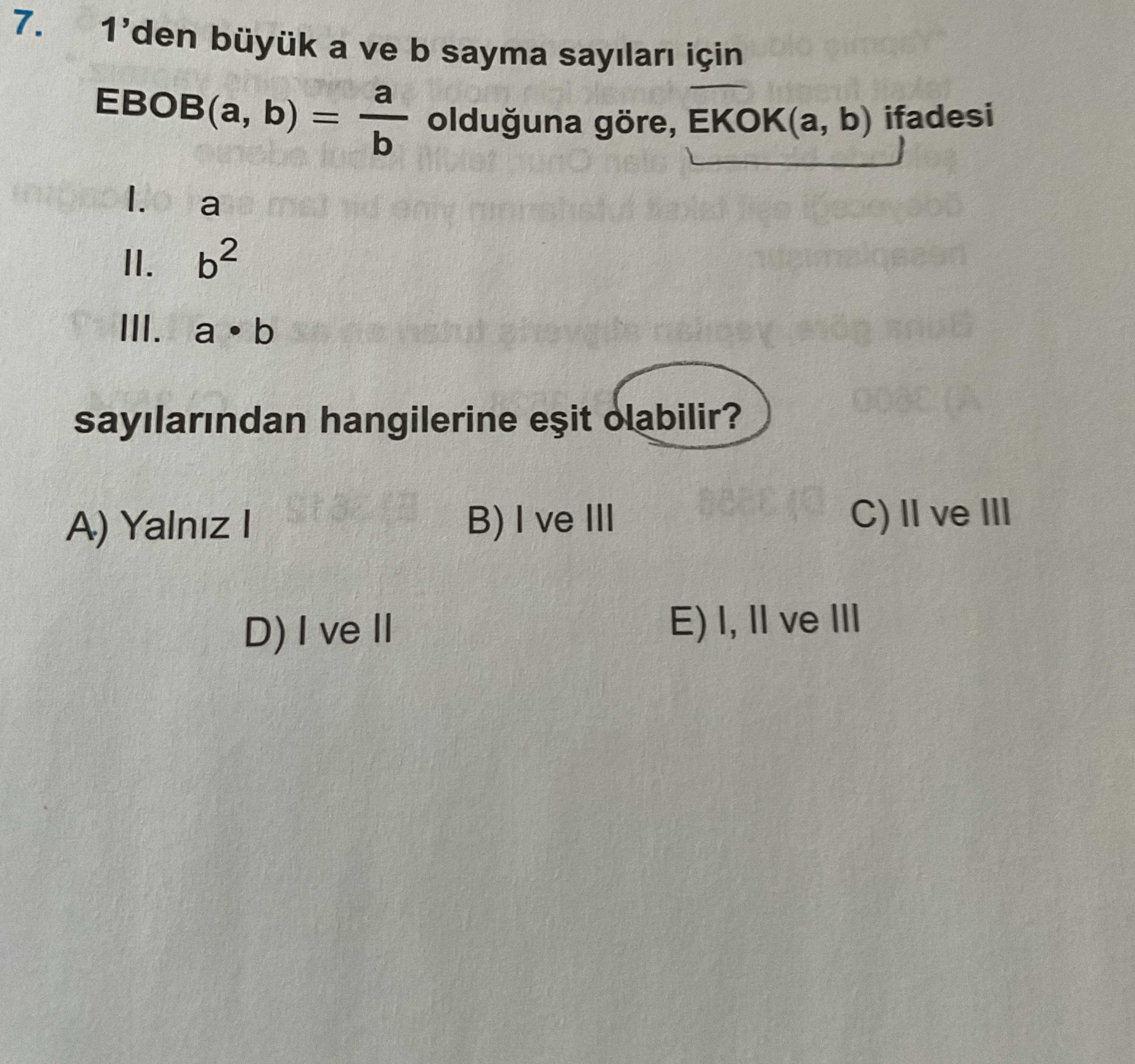 1'den büyük a ve b sayma sayıları için EBOB(a, b) = a/b olduğuna göre, EKOK(a, b) ifadesi I. a II