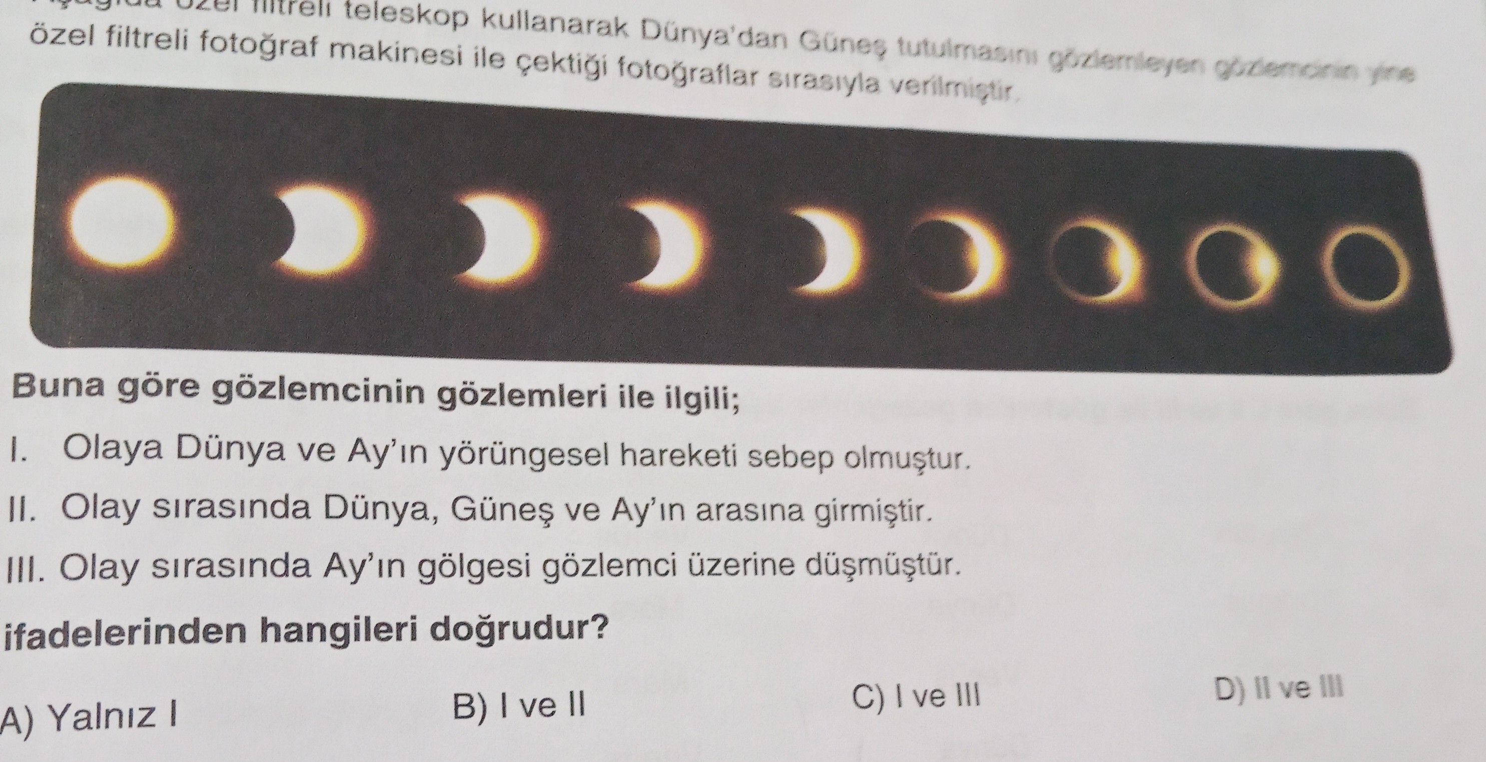 Aşağıda özel filtreli teleskop kullanarak Dünya'dan Güneş tutulmasını gözlemleyen gözlemcinin yine