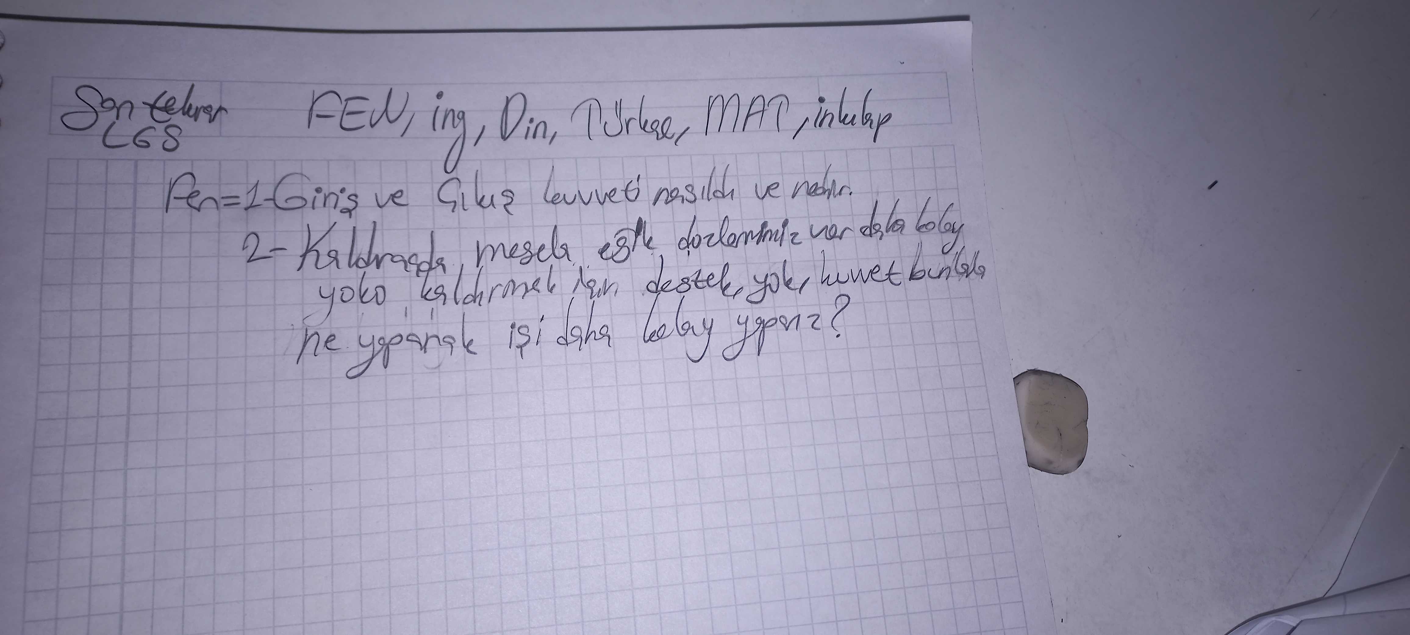 Fen = 1- Giriş ve Çıkuş kuvveti nasıldır ve nedir. 2- Kaldıraçda, mesela eştle doğlamamız var daha