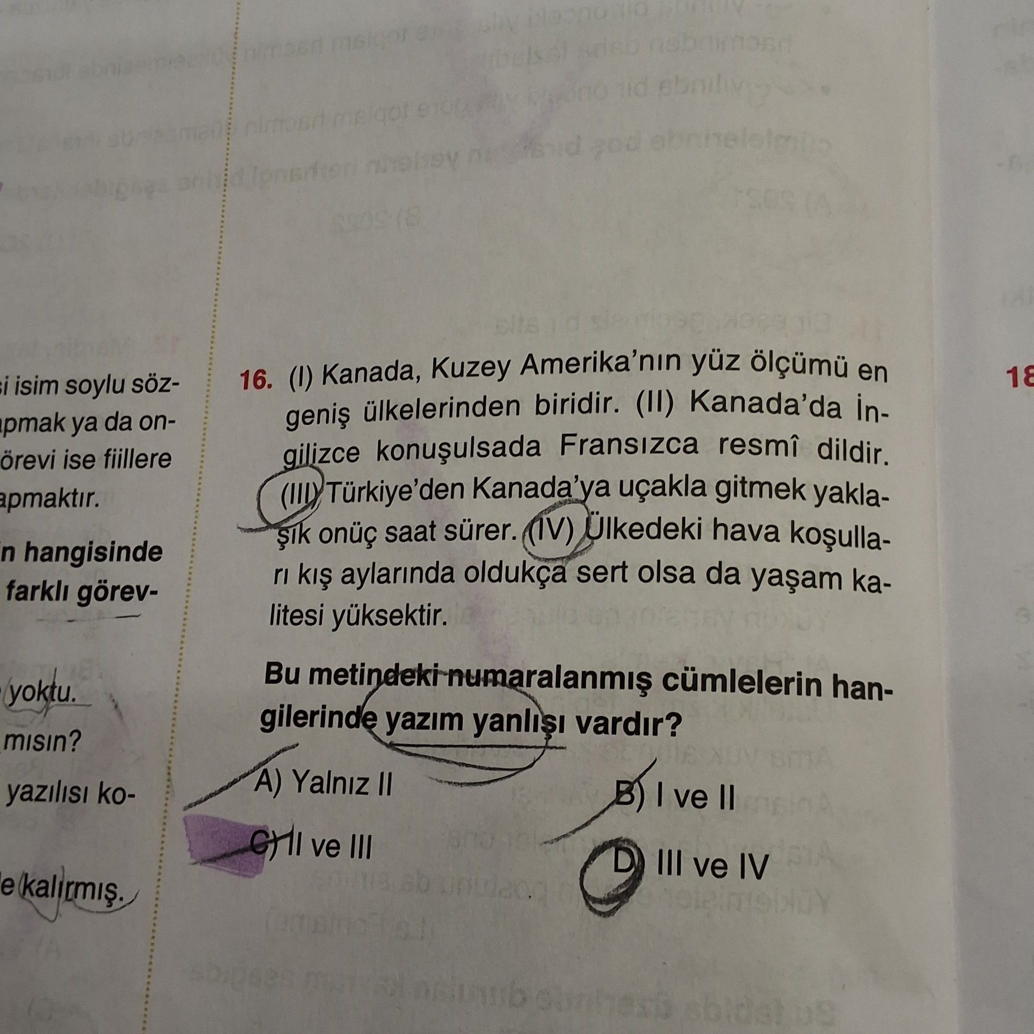 (I) Kanada, Kuzey Amerika'nın yüz ölçümü en geniş ülkelerinden biridir. (II) Kanada'da İngilizce