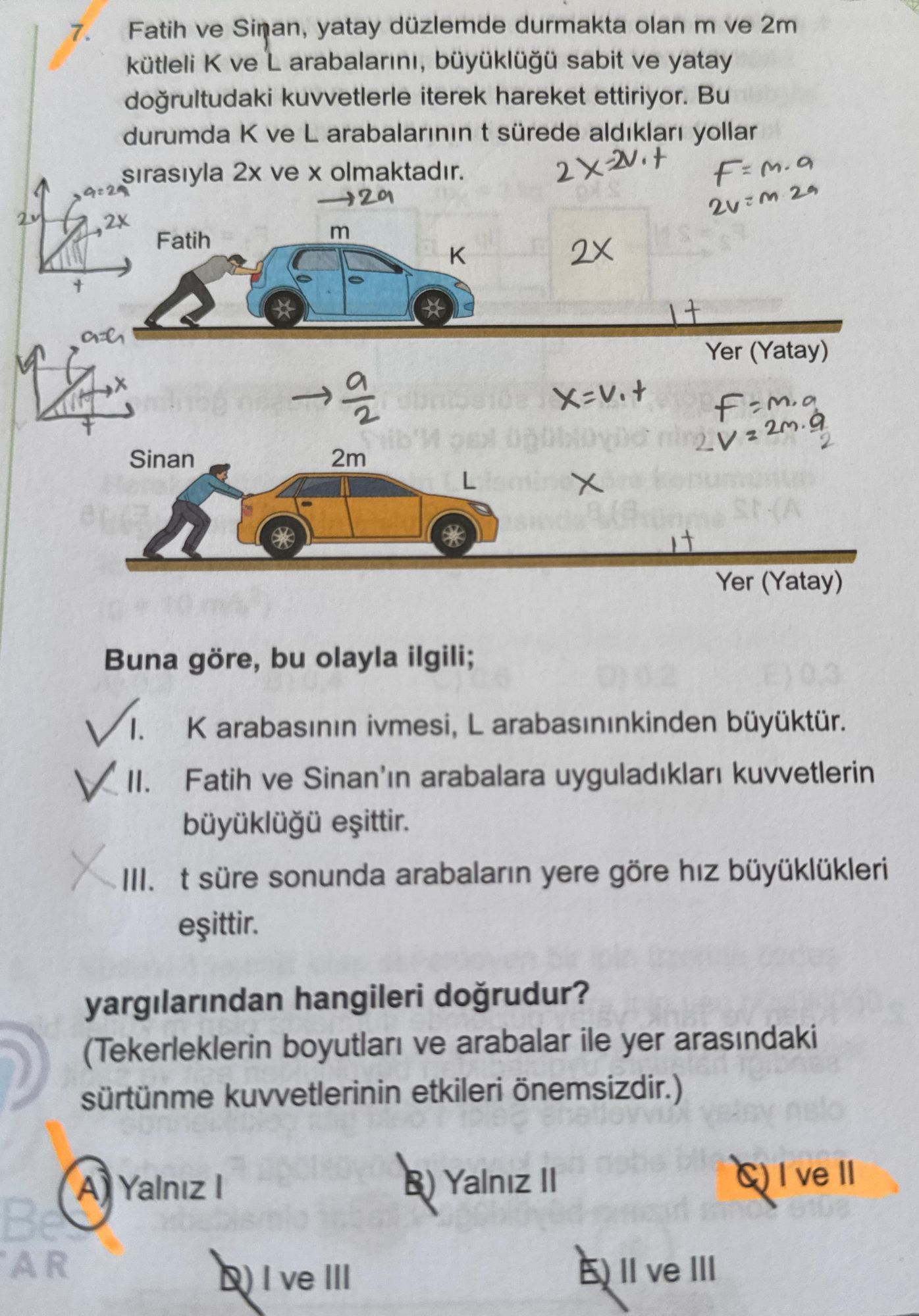 Fatih ve Sinan, yatay düzlemde durmakta olan m ve 2m kütleli K ve L arabalarını, büyüklüğü sabit ve