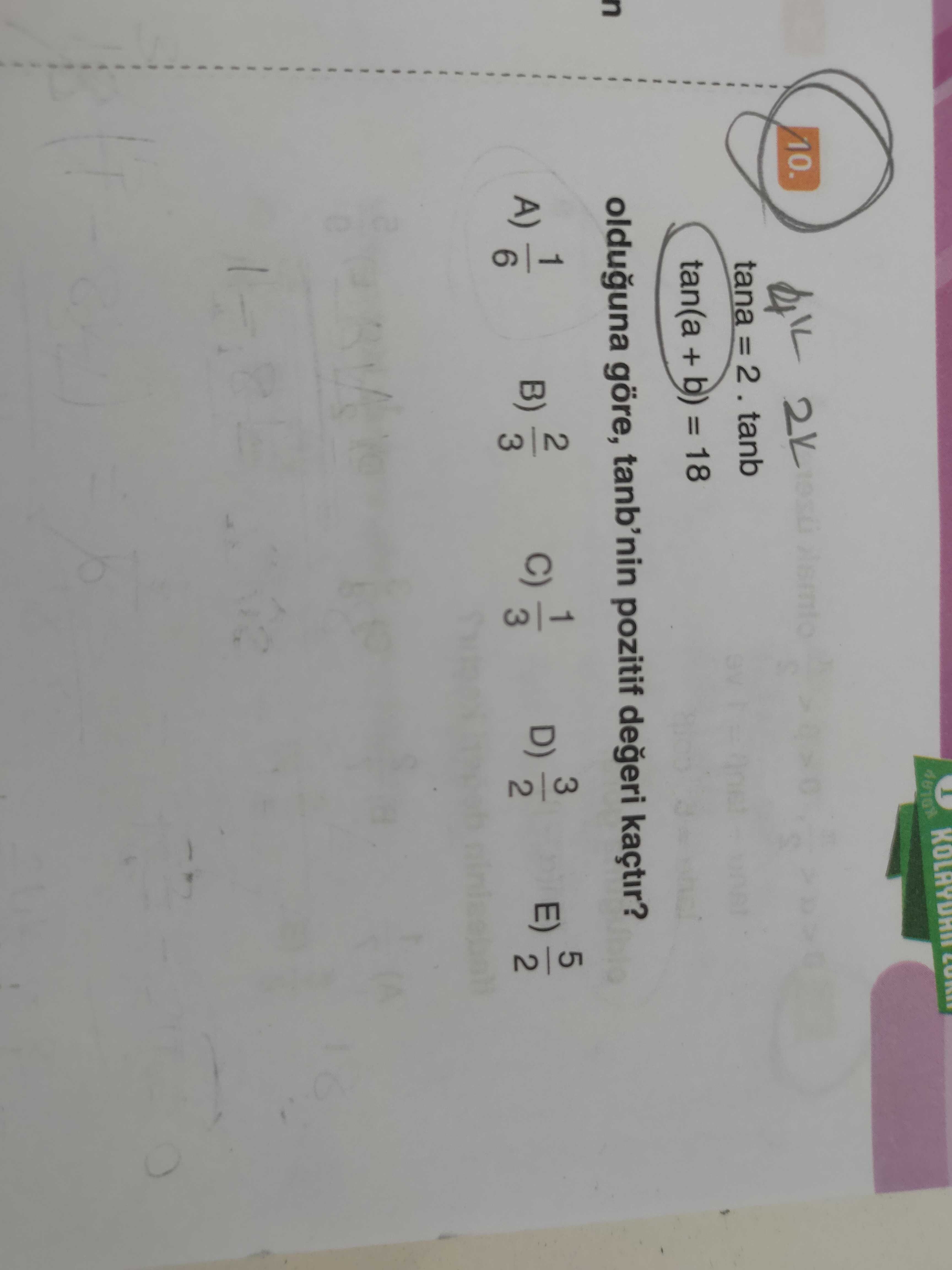 tana = 2 · tanb tan(a + b) = 18 olduğuna göre, tanb'nin pozitif değeri kaçtır?