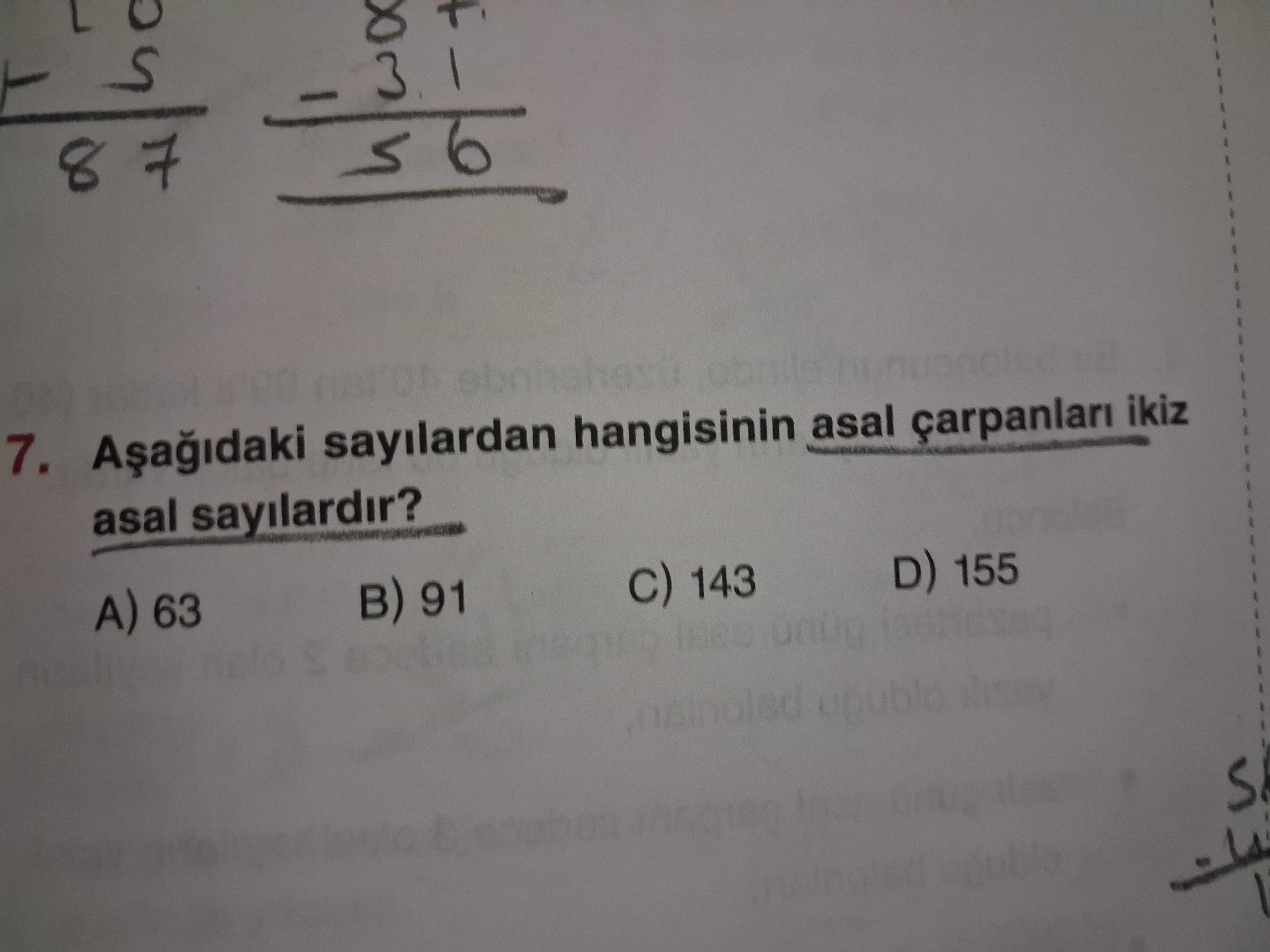 8 7. sayilardan hangisinin asal çarpanlari ikiz asal sayilardir. D) 155 143 91 A) 63 8 7. D) 155 143 91 A) 63. ?? Model.Question.title