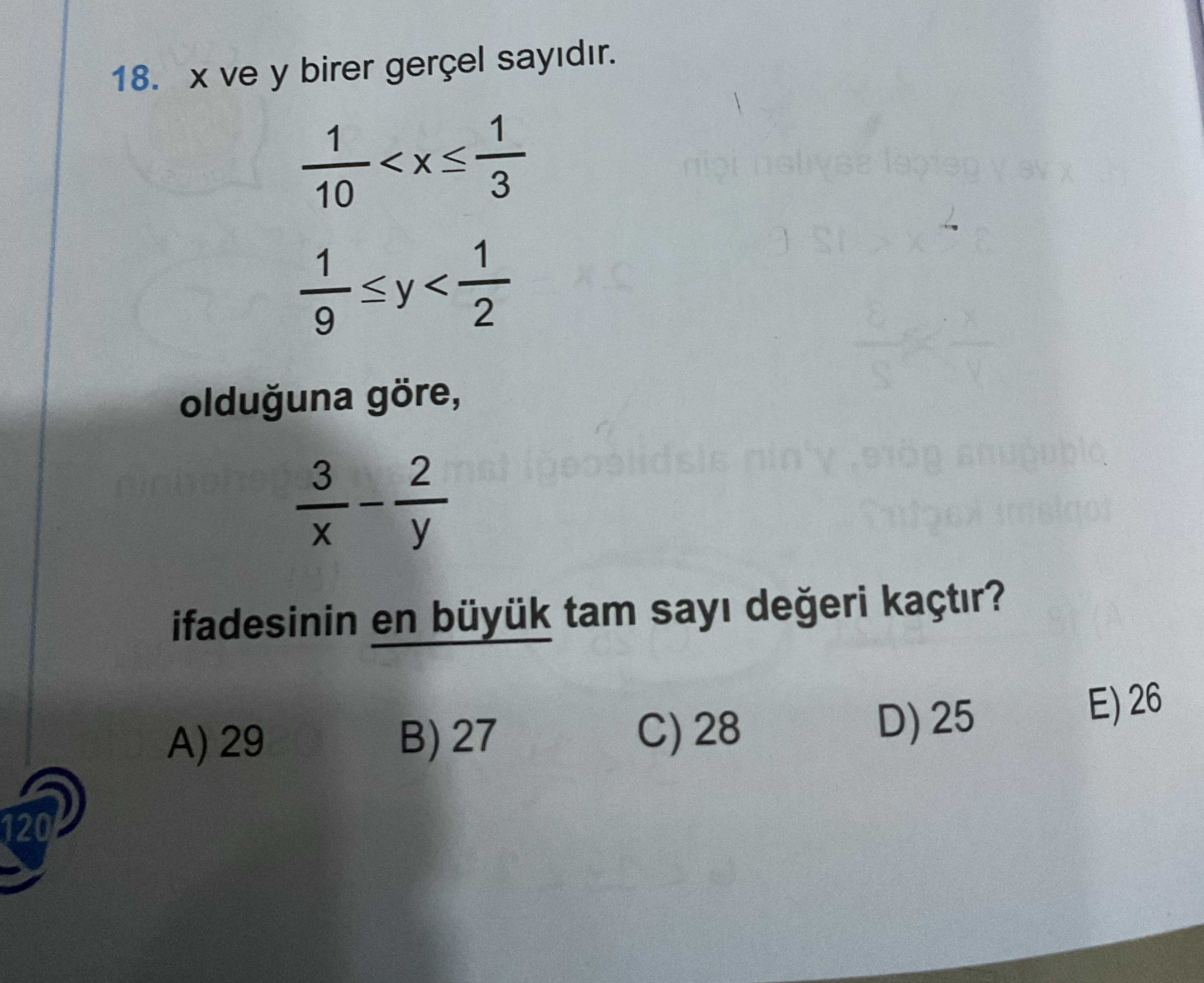 x ve y birer gerçel sayıdır. 1/10 < x ≤ 1/3 1/9 ≤ y < 1/2 olduğuna göre, 3/x - 2/y ifadesinin en