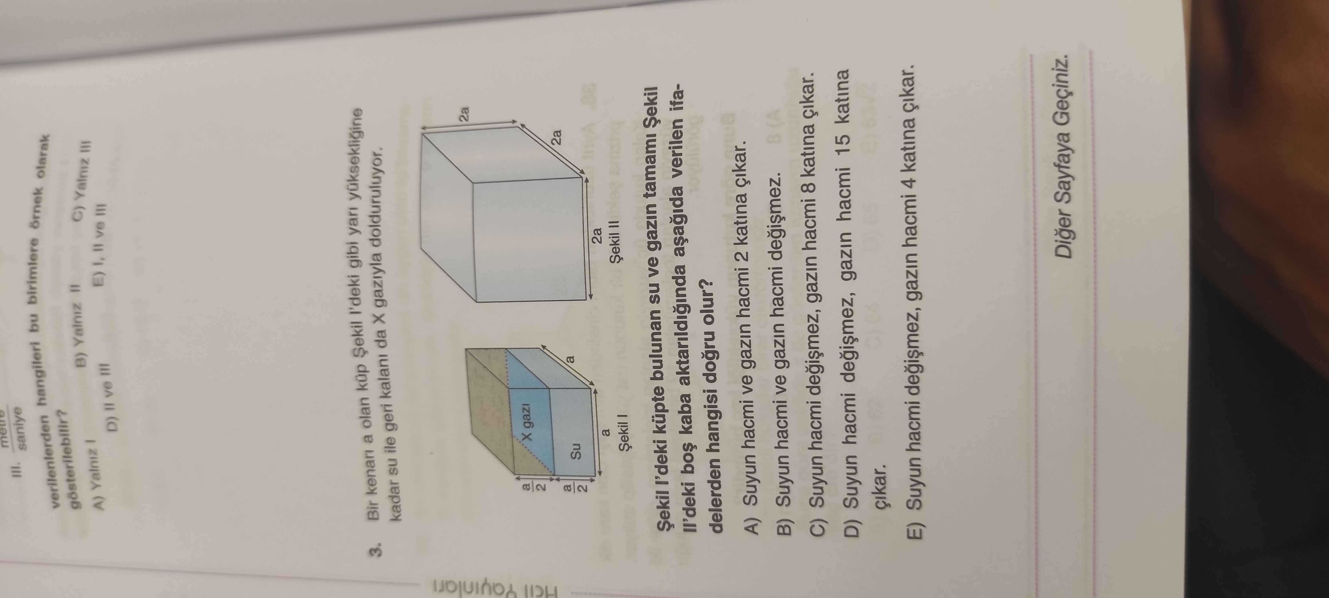 Bir kenarı a olan küp Şekil I'deki gibi yarı yüksekliğine kadar su ile geri kalanı da X gazıyla