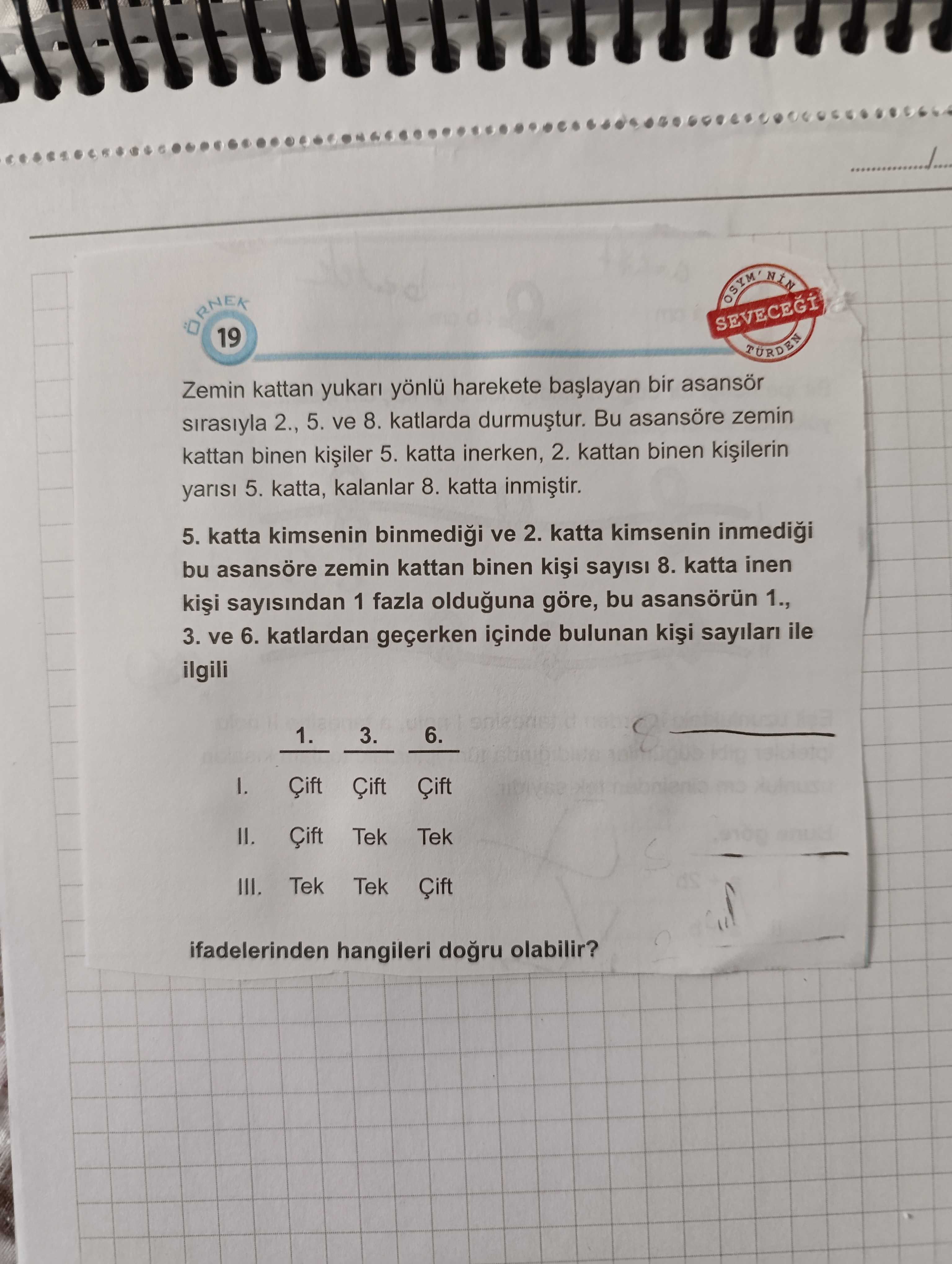 Zemin kattan yukarı yönlü harekete başlayan bir asansör sırasıyla 2., 5. ve 8. katlarda durmuştur