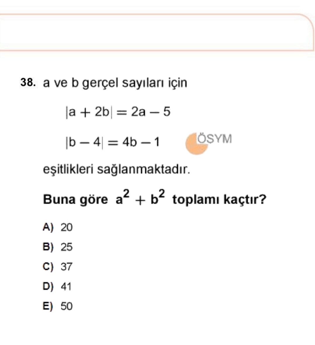 a ve b gerçel sayıları için |a + 2b| = 2a − 5 |b − 4| = 4b − 1 eşitlikleri sağlanmaktadır. Buna göre
