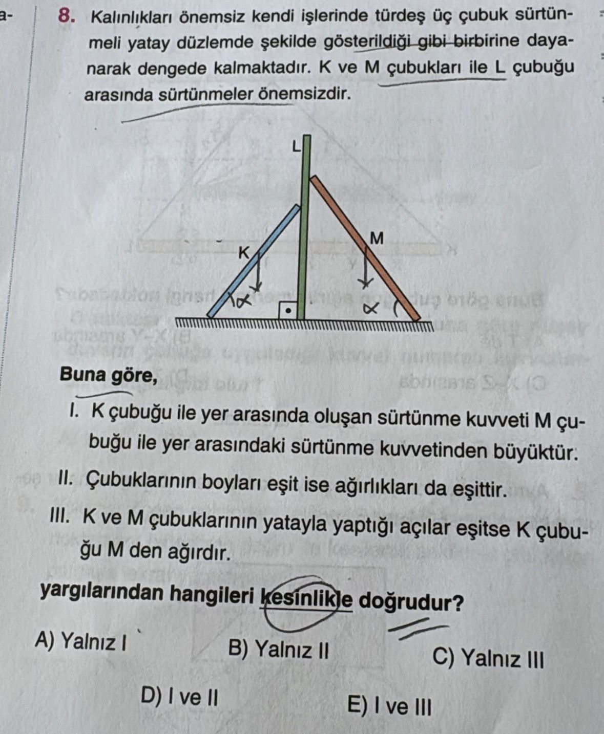 Kalınlıkları önemsiz kendi işlerinde türdeş üç çubuk sürtünmeli yatay düzlemde şekilde gösterildiği