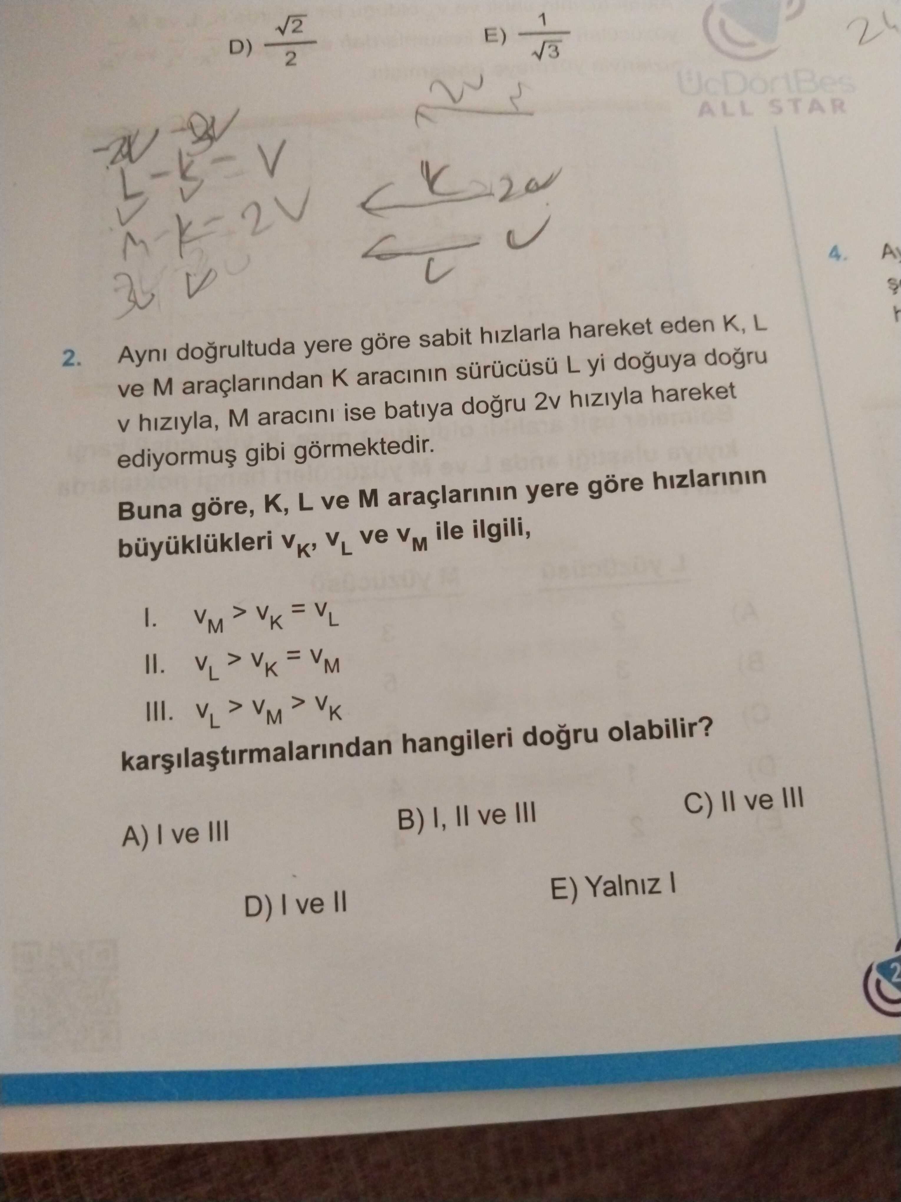 Aynı doğrultuda yere göre sabit hızlarla hareket eden K, L ve M araçlarından K aracının sürücüsü L