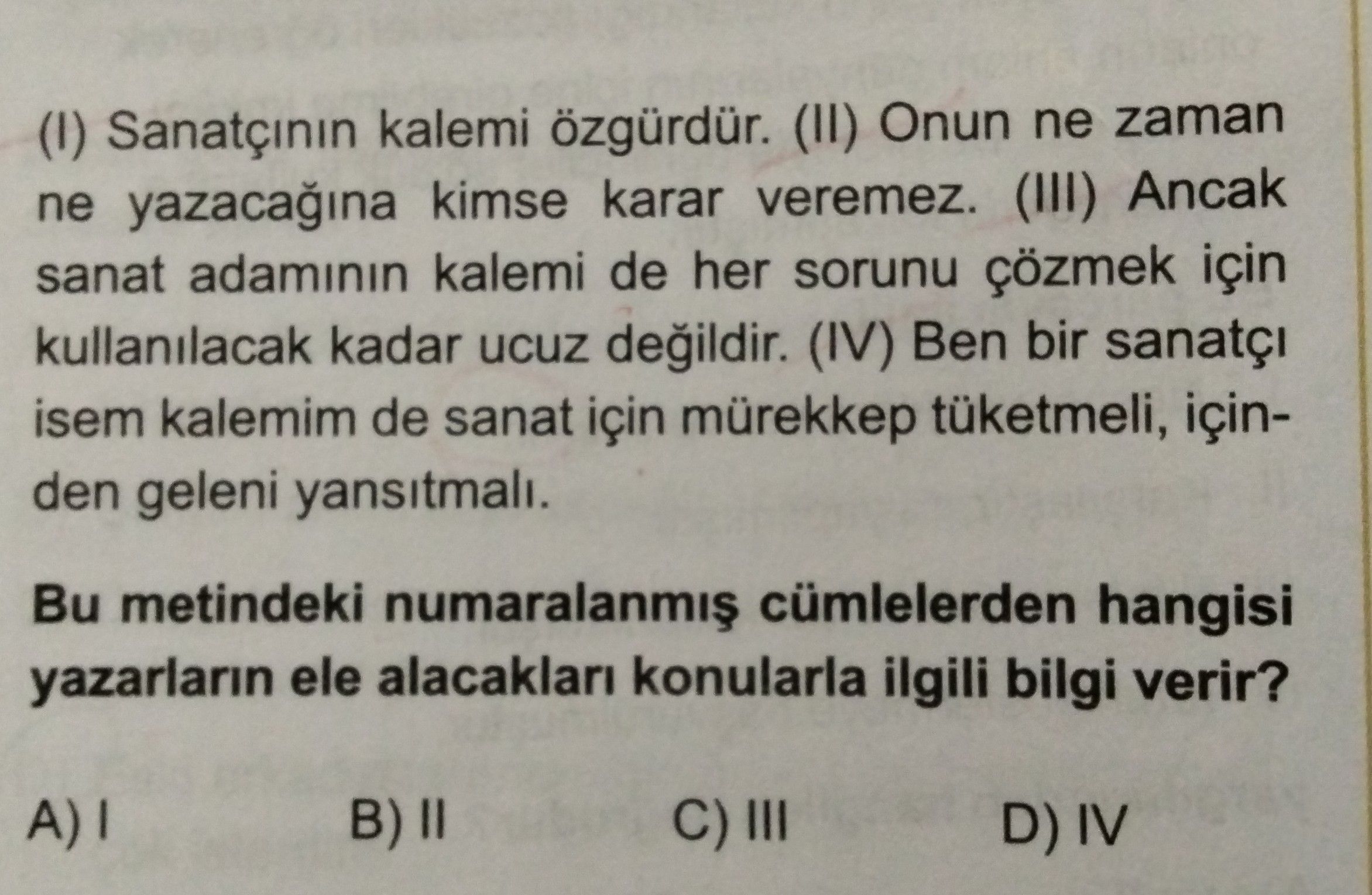 (I) Sanatçının kalemi özgürdür. (II) Onun ne zaman ne yazacağına kimse karar veremez. (III) Ancak