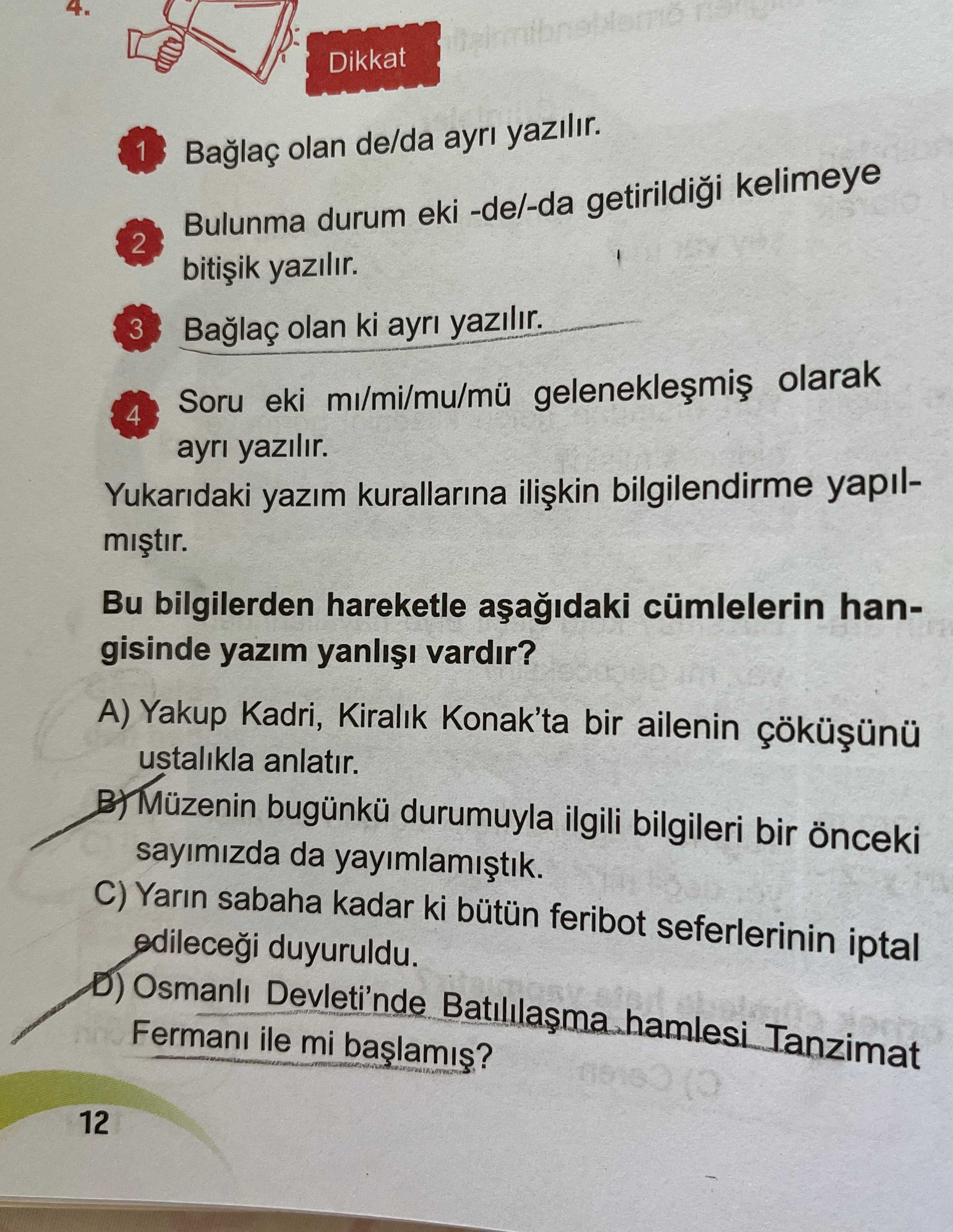 Dikkat 1 Bağlaç olan de/da ayrı yazılır. 2 Bulunma durum eki -de/-da getirildiği kelimeye bitişik