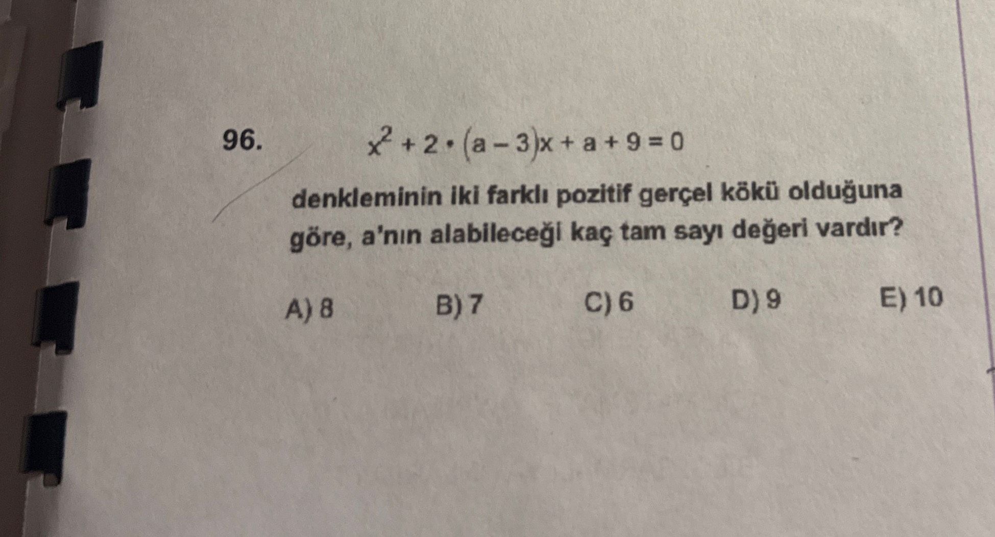x² + 2 • (a – 3)x + a + 9 = 0 denkleminin iki farklı pozitif gerçel kökü olduğuna göre, a'nın