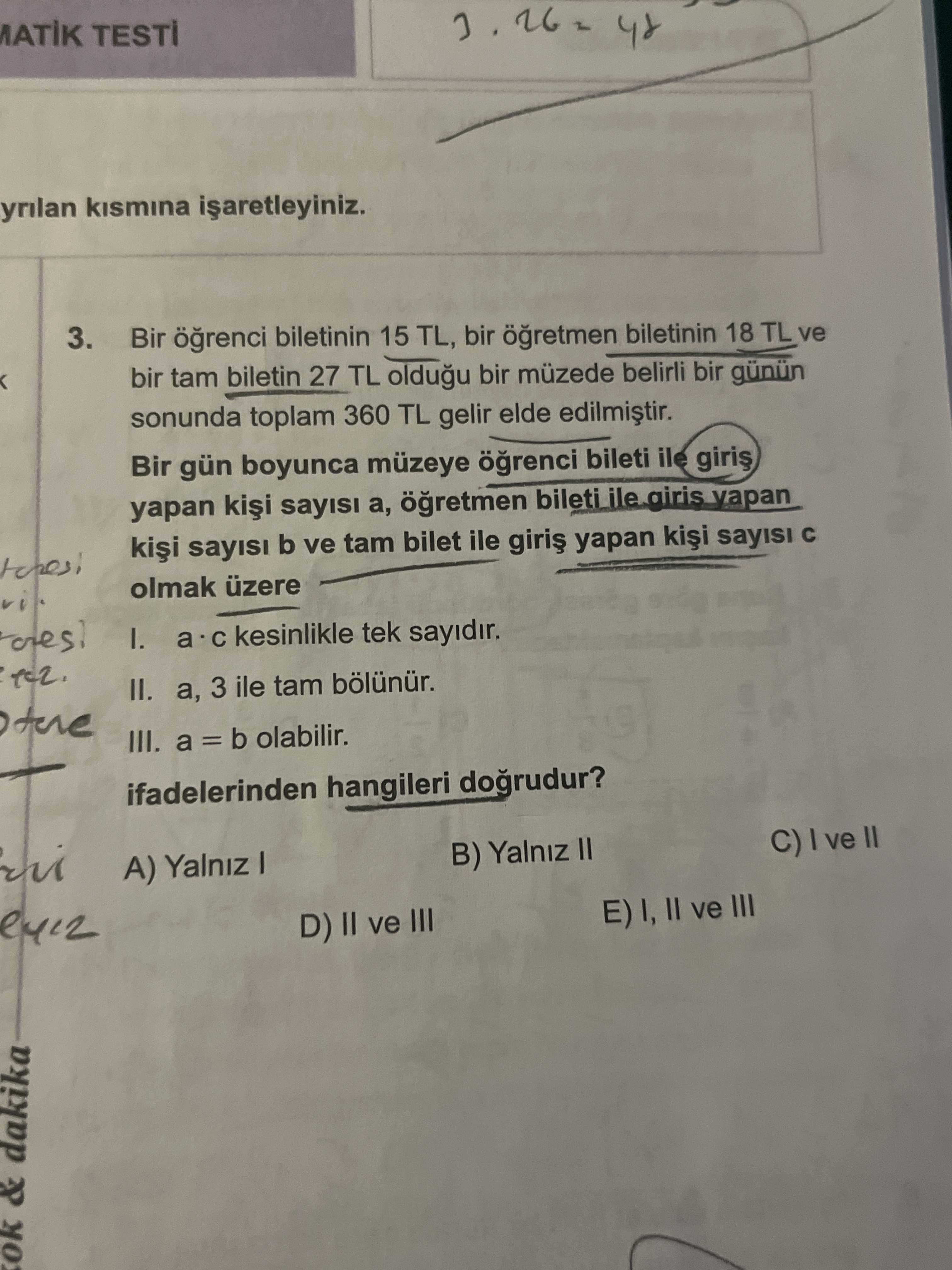 Bir öğrenci biletinin 15 TL, bir öğretmen biletinin 18 TL ve bir tam biletin 27 TL olduğu bir müzede