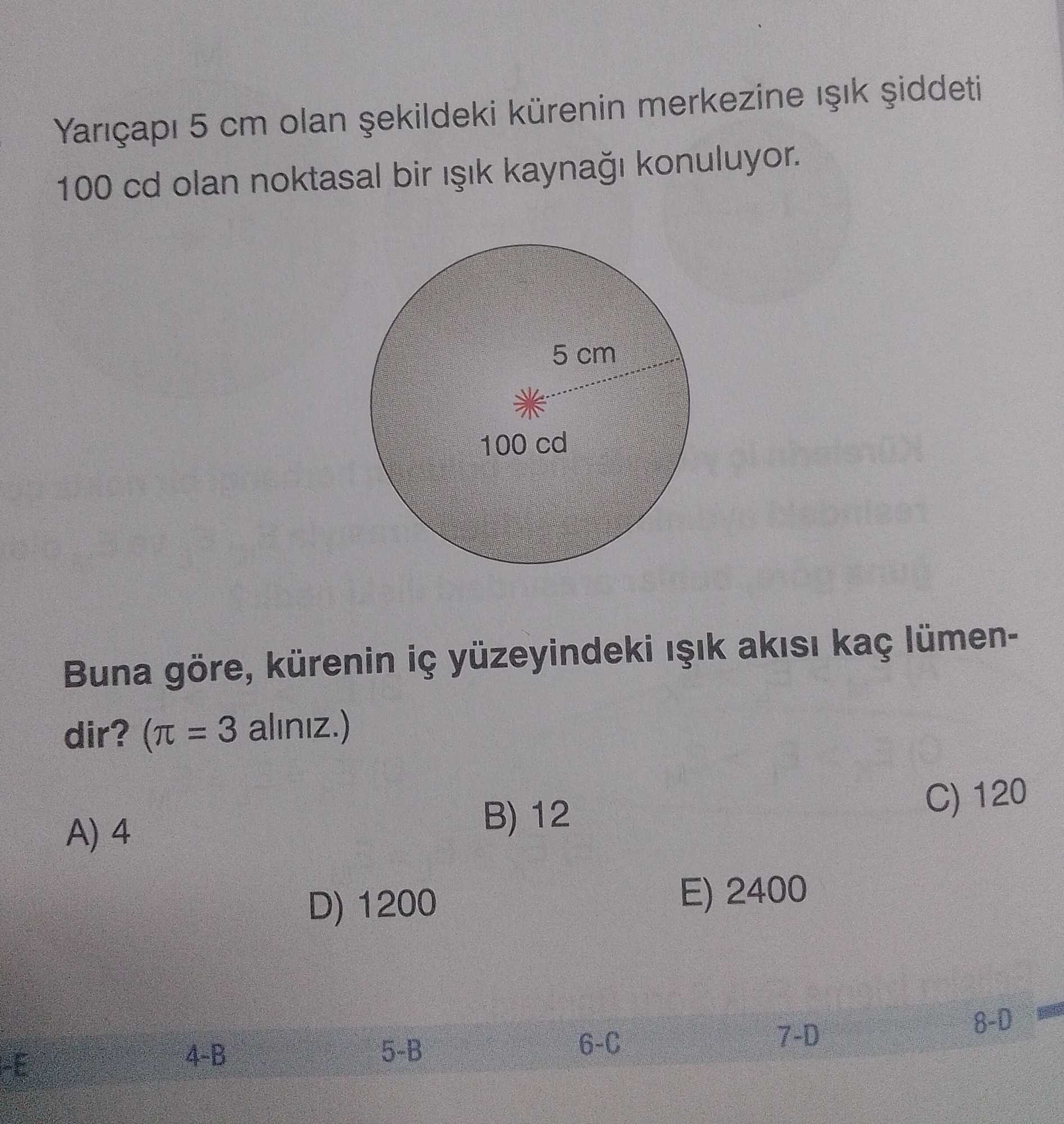 Yarıçapı 5 cm olan şekildeki kürenin merkezine ışık şiddeti 100 cd olan noktasal bir ışık kaynağı